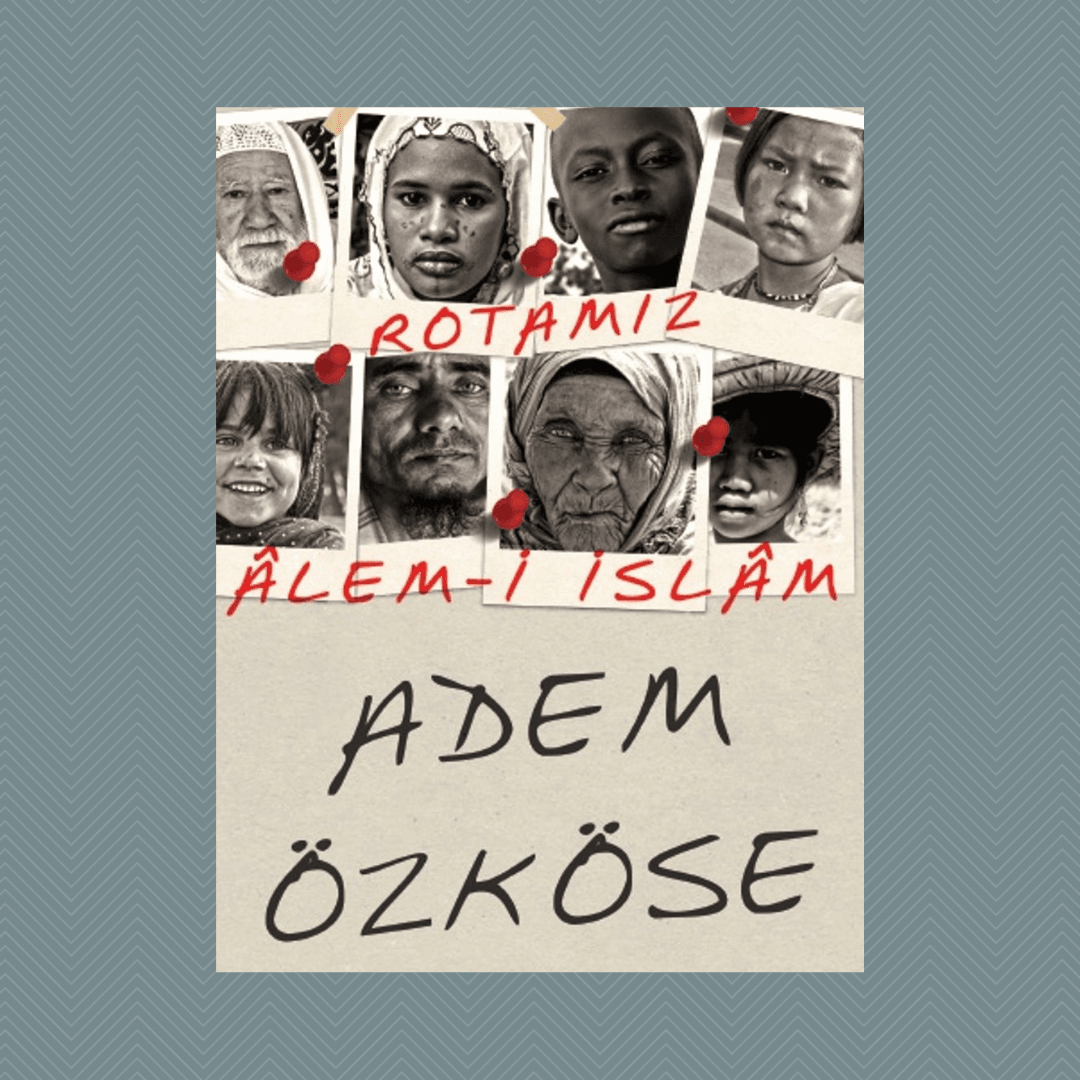 Rotamız Alem-i İslam- Adem Özköse