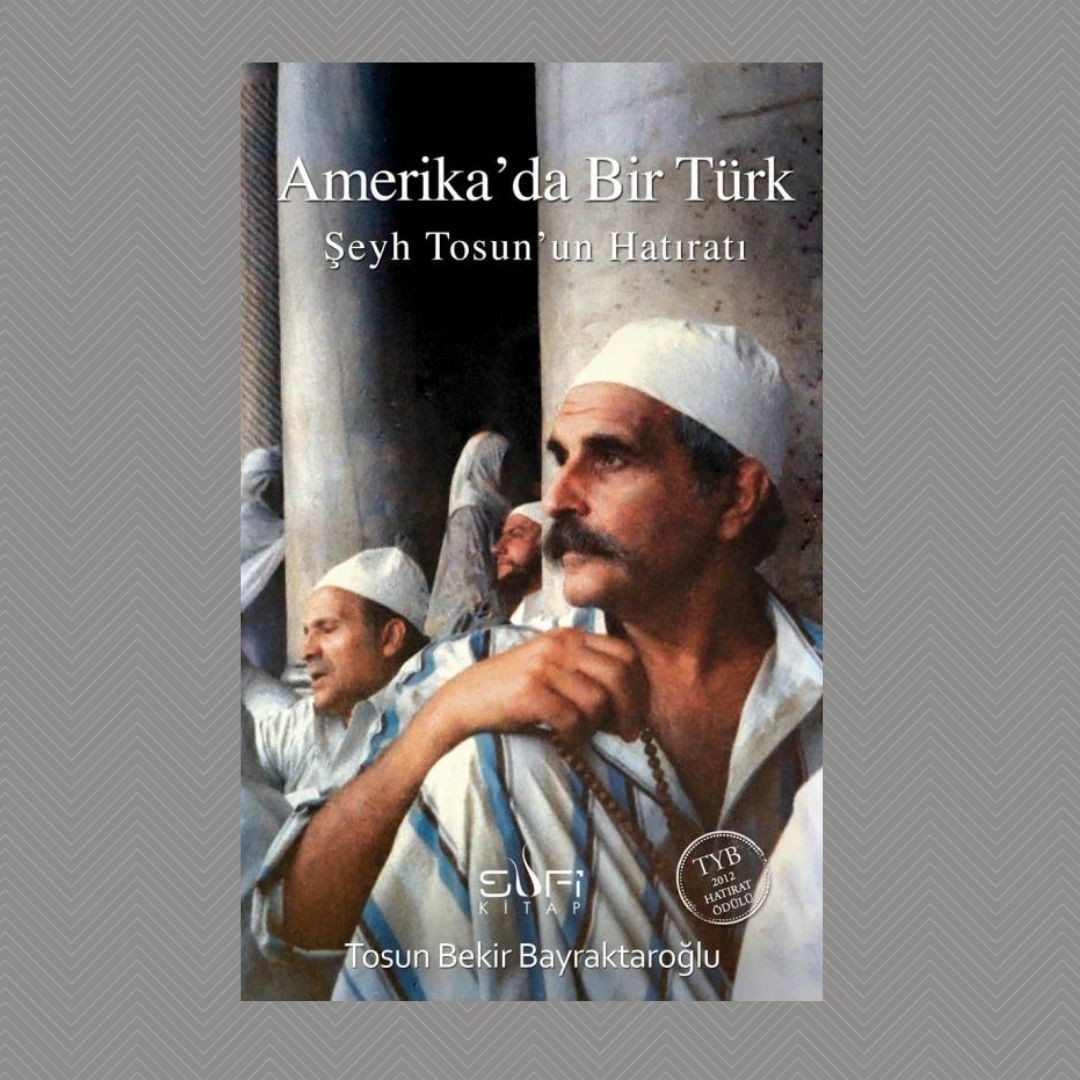 Amerika'da Bir Türk Şeyh Tosun'un Hatıratı Tosun Bekir Bayraktaroğlu