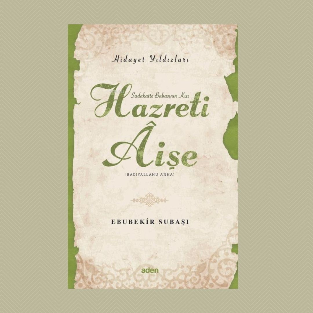 Hazreti Aişe (Radiyallahu Anh);Hidayet Yıldızları- Ebubekir Subaşı
