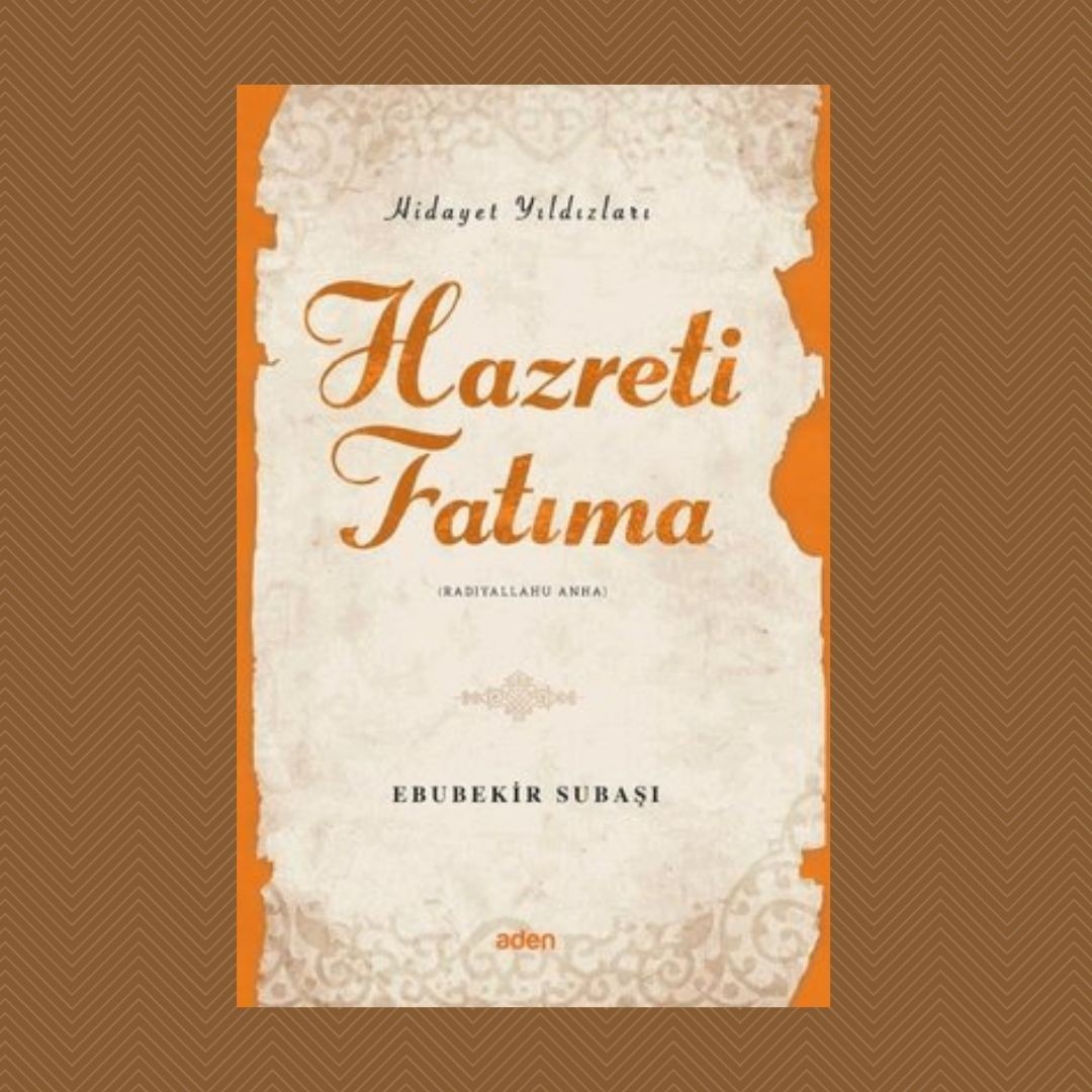 Hazreti Fatıma (Radiyallahu Anh);Hidayet Yıldızları- Ebubekir Subaşı