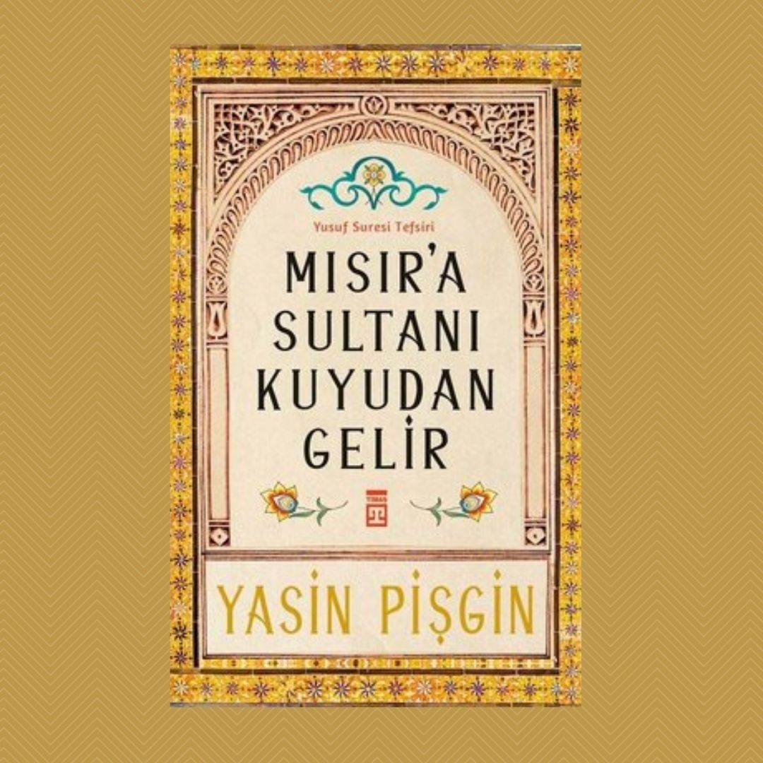 Mısır'a Sultanı Kuyudan Gelir Yusuf Suresi Tefsiri- Yasin Pişgin