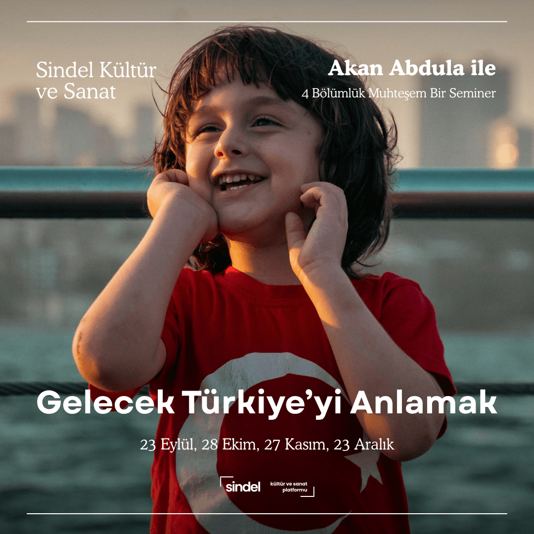 Gelecek Türkiye'yi Anlamak - Akan Abdula (4 Bölümlük Seminer)