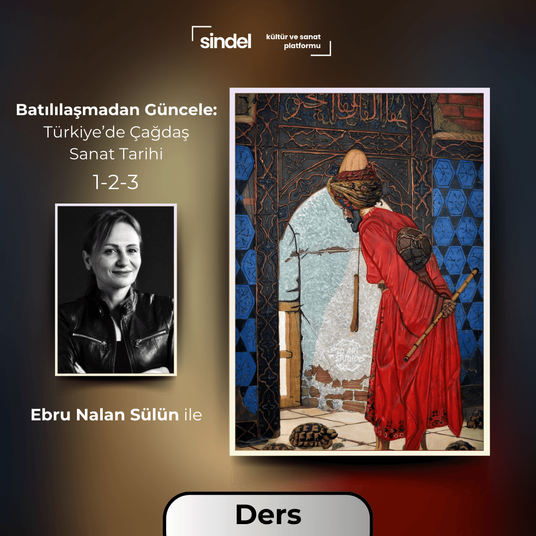 Batılılaşmadan Güncele: Türkiye’de Çağdaş Sanat Tarihi - 3 Bölüm Paket - Seminer