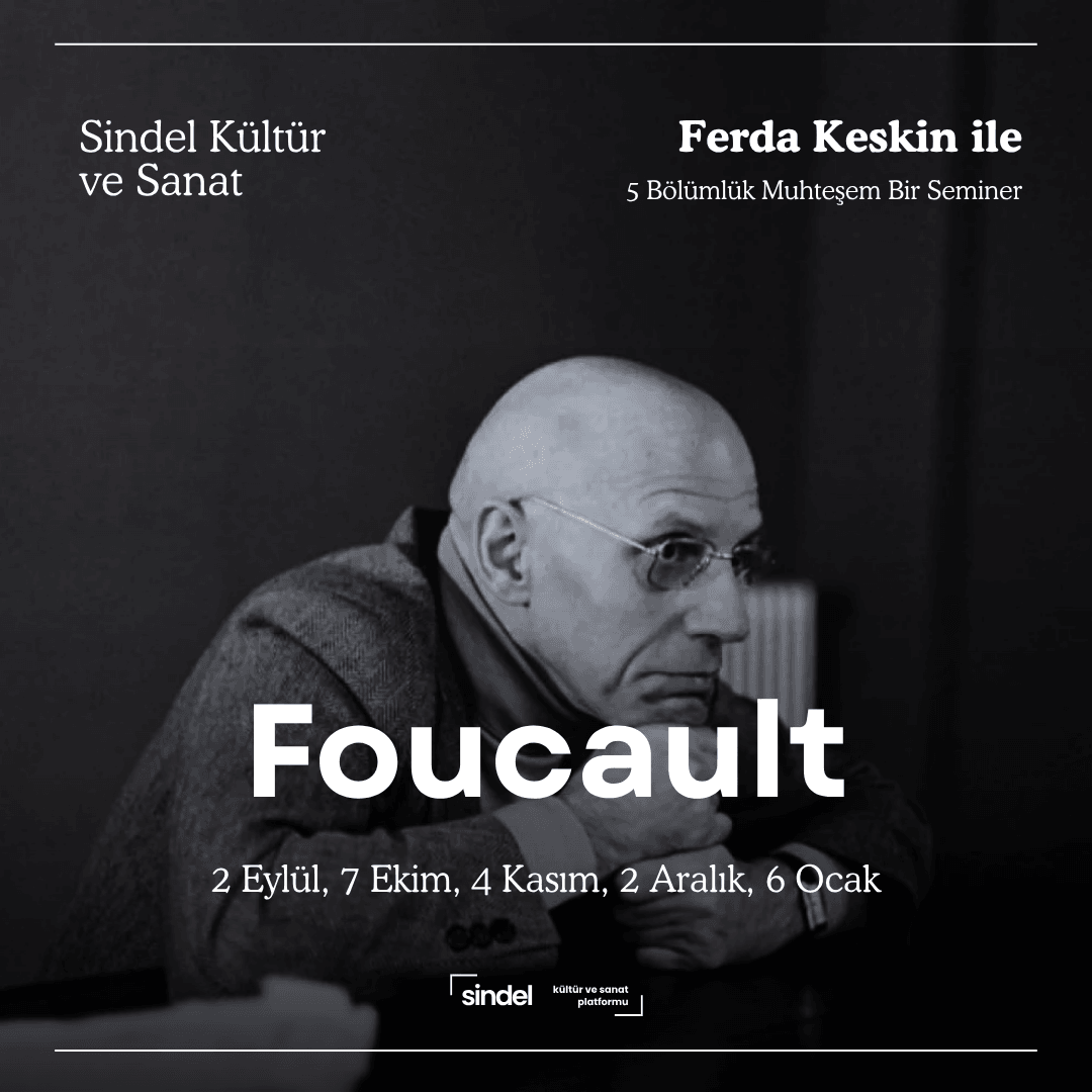 Foucault - Ferda Keskin (5 Bölümlük Seminer)