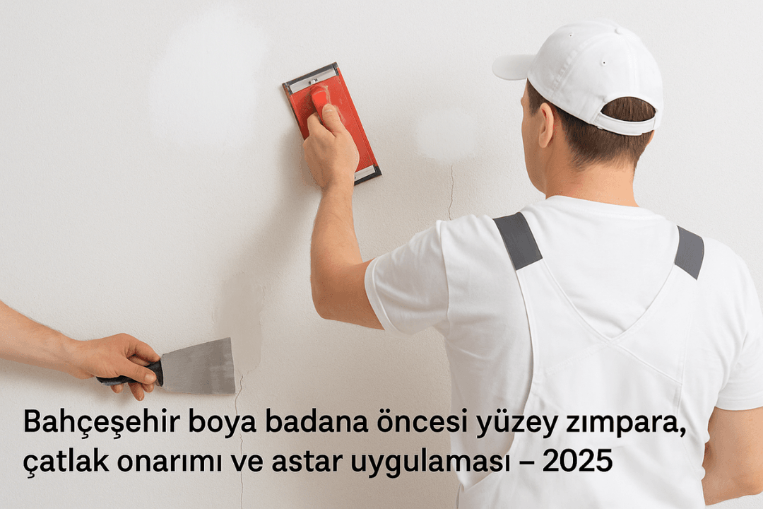 Bahçeşehir boya badana öncesi yüzey zımpara, çatlak onarımı ve astar uygulaması – 2025 