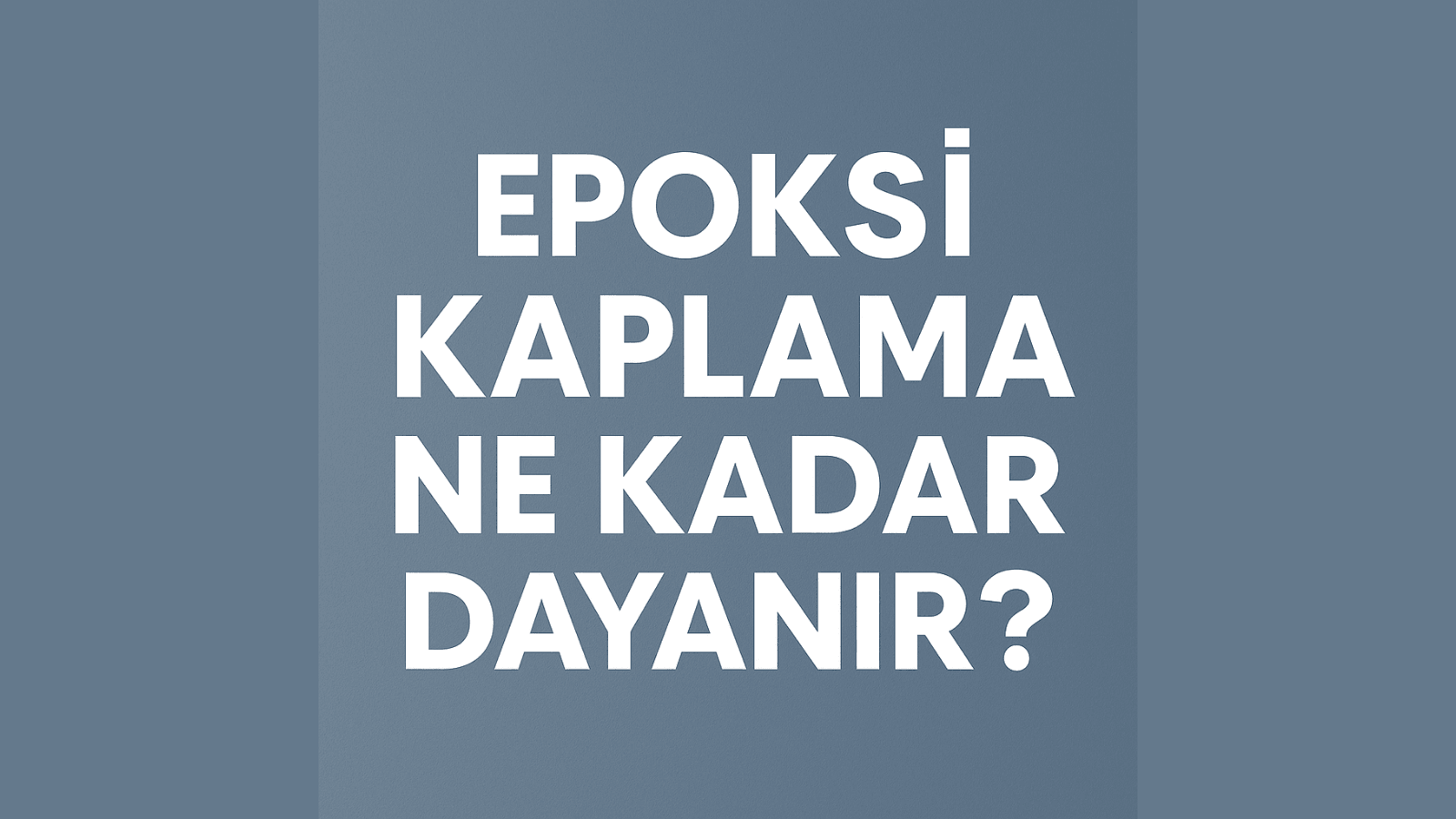 Epoksi Kaplama Ne Kadar Dayanır?