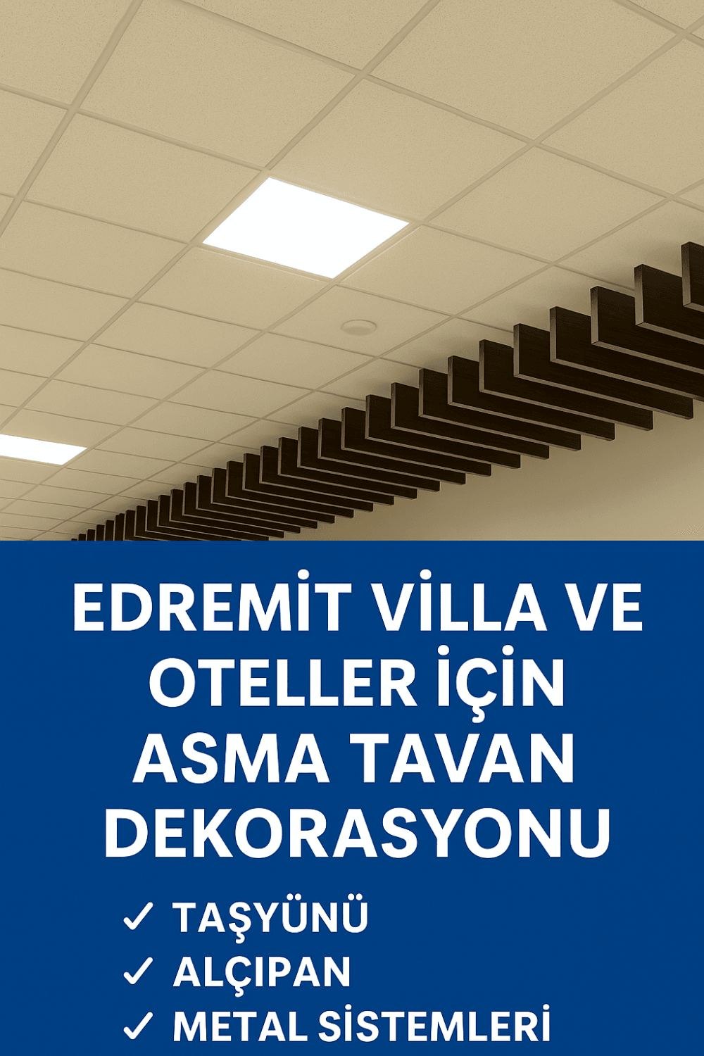 Edremit sahil bölgelerinde villa ve otellere özel taşyünü, baffle ve clip-in tavan sistemleriyle şık ve dayanıklı çözümler sunuluyor.