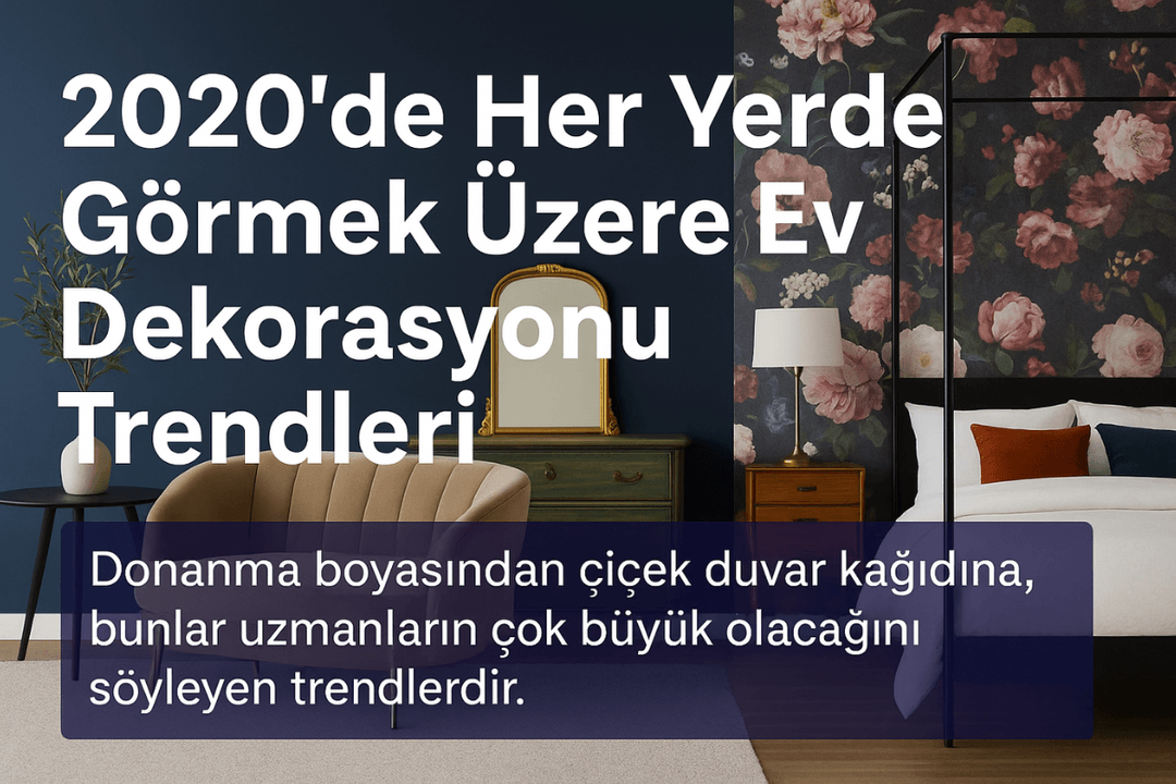 2020 ev dekorasyon trendleri: lacivert duvarlar, çiçekli duvar kağıdı, vintage mobilya ve rahat kavisli kanepeler. 