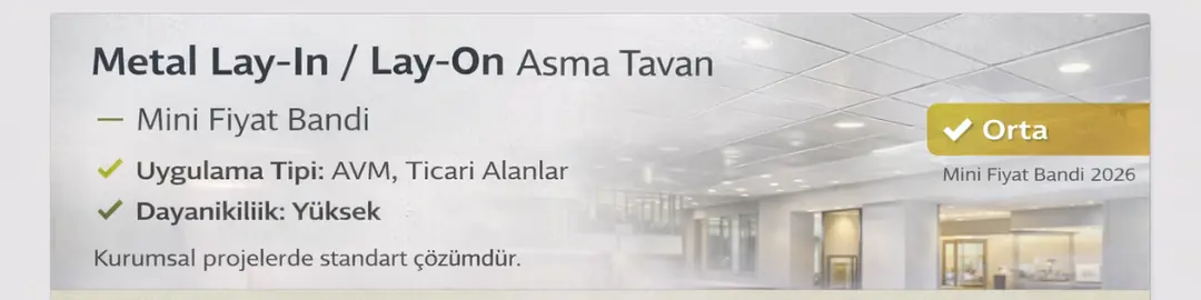 Metal lay-in ve lay-on asma tavan mini fiyat bandı 2026 – AVM ve ticari alanlar için dayanıklı, modüler tavan sistemi&nbsp;