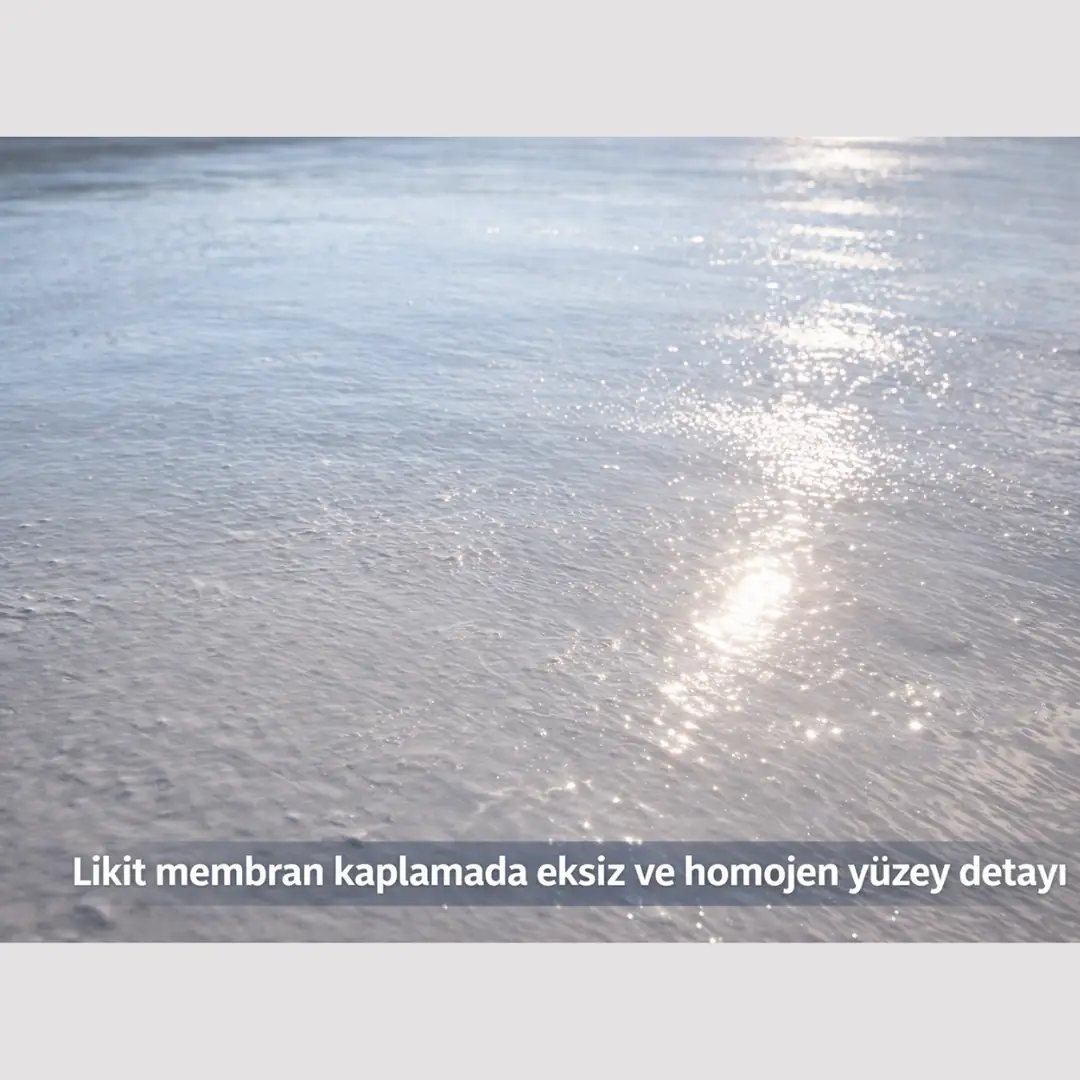 Likit membran kaplamada eksiz ve homojen yüzey detayı