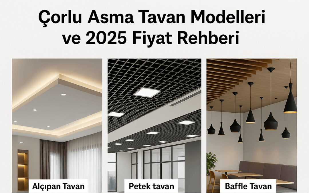 Çorlu’da alçıpan, petek ve baffle tavan modelleriyle modern, fonksiyonel ve estetik iç mekân çözümleri – 2025 rehberi.