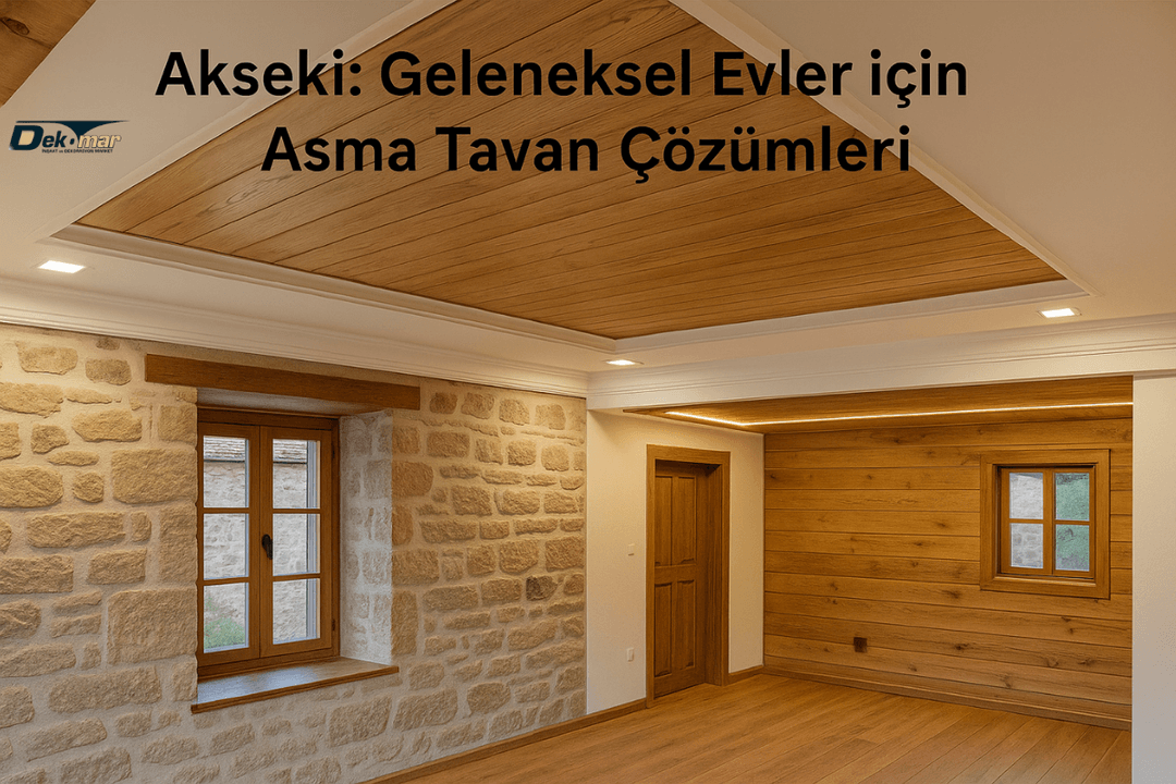 Akseki geleneksel taş ve ahşap evlerde modern alçıpan ve ahşap görünümlü estetik asma tavan tasarım çözümleri. 
