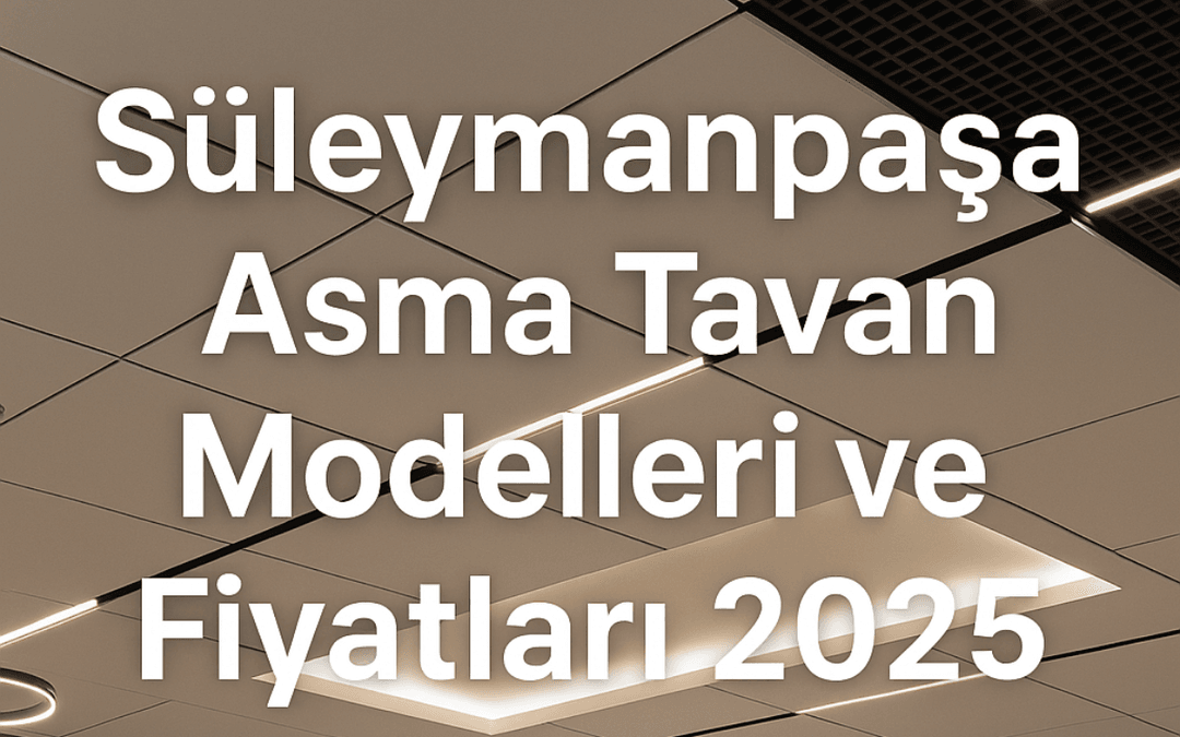 Süleymanpaşa’da ofis ve mağazalar için modern alçıpan ve LED ışıklı asma tavan sistemleri – 2025 fiyat ve uygulama örnekleri.