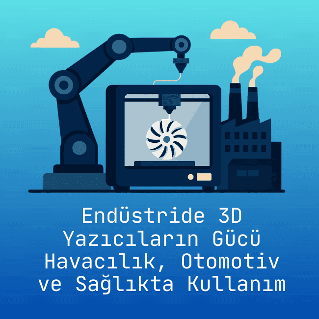 Endüstri'de 3D Yazıcılar
