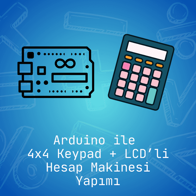 4x4 Keypad ile LCD'li Hesap Makinesi Yapımı