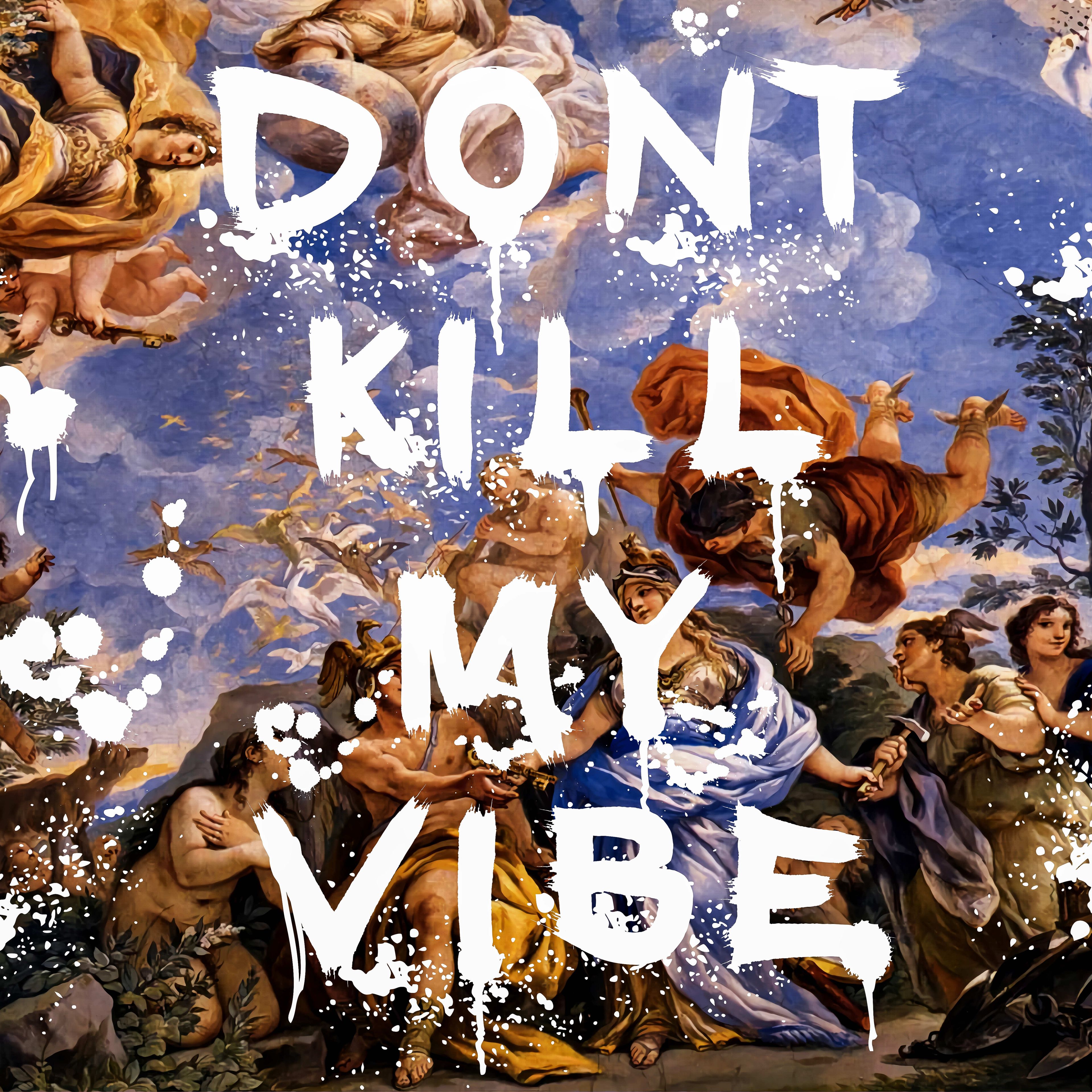 DONT KILL MY VIBE