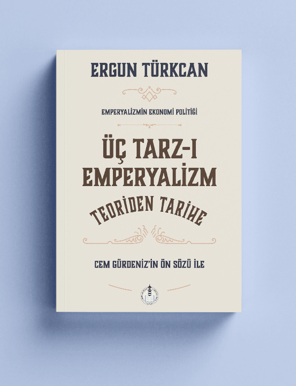 Üç Tarz-ı Emperyalizm - Teoriden Tarihe - Ergun Türkcan