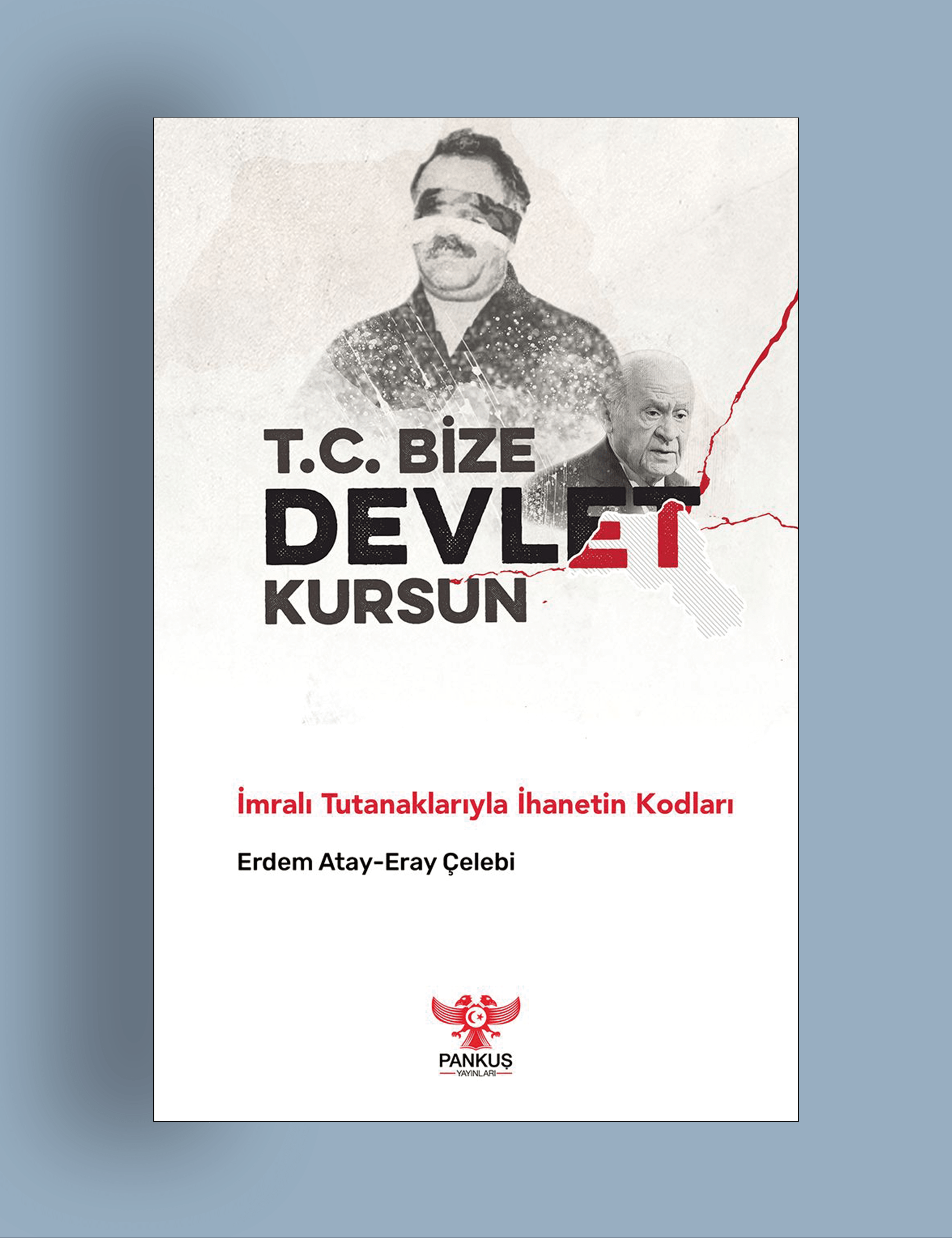 Erdem Atay- Eray Çelebi - T.C. Bize Devlet Kursun-İmralı Tutanaklarıyla İhanetin Kodları
