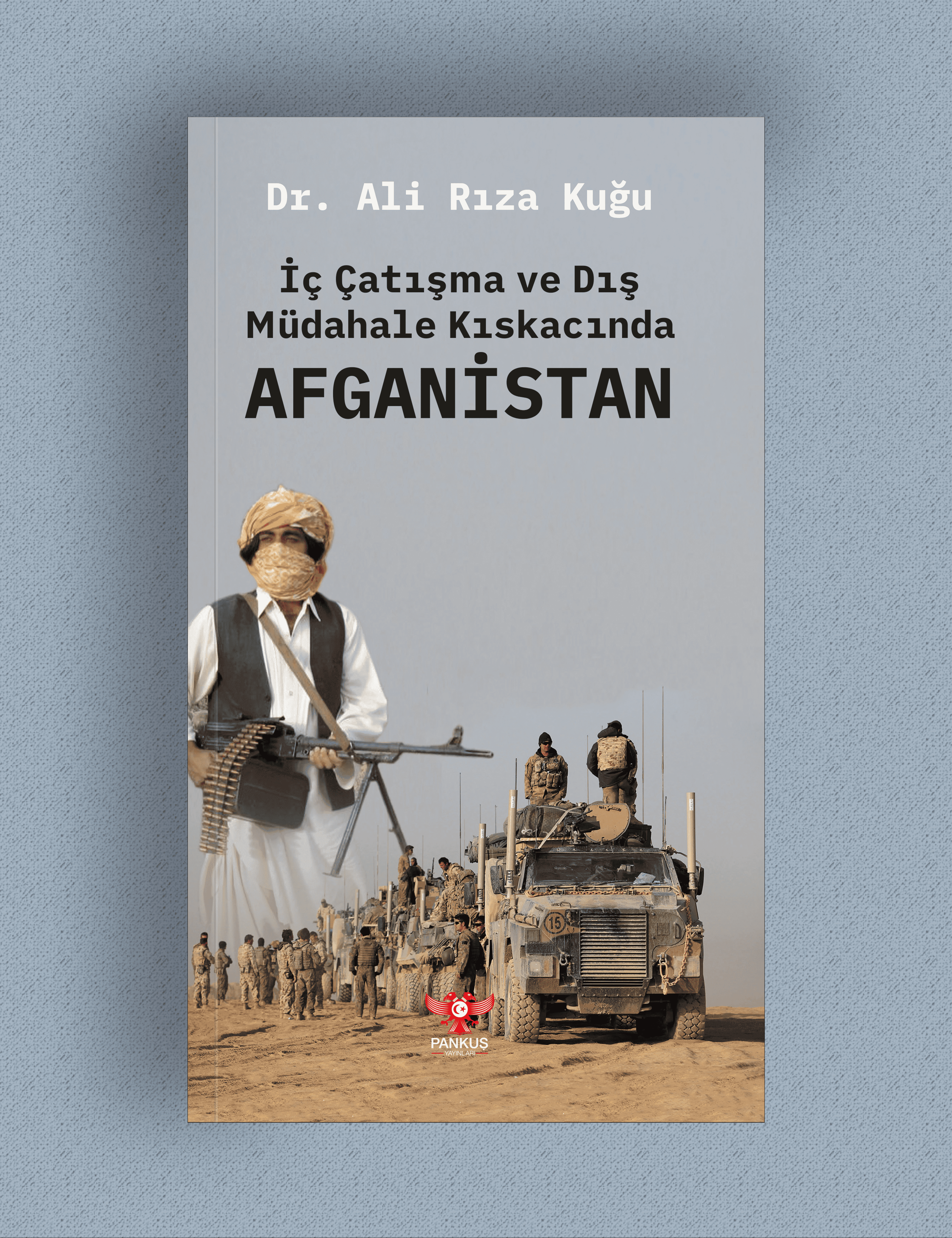 İç Çatışma ve Dış Müdahale Kıskacında Afganistan - Ali Rıza Kuğu