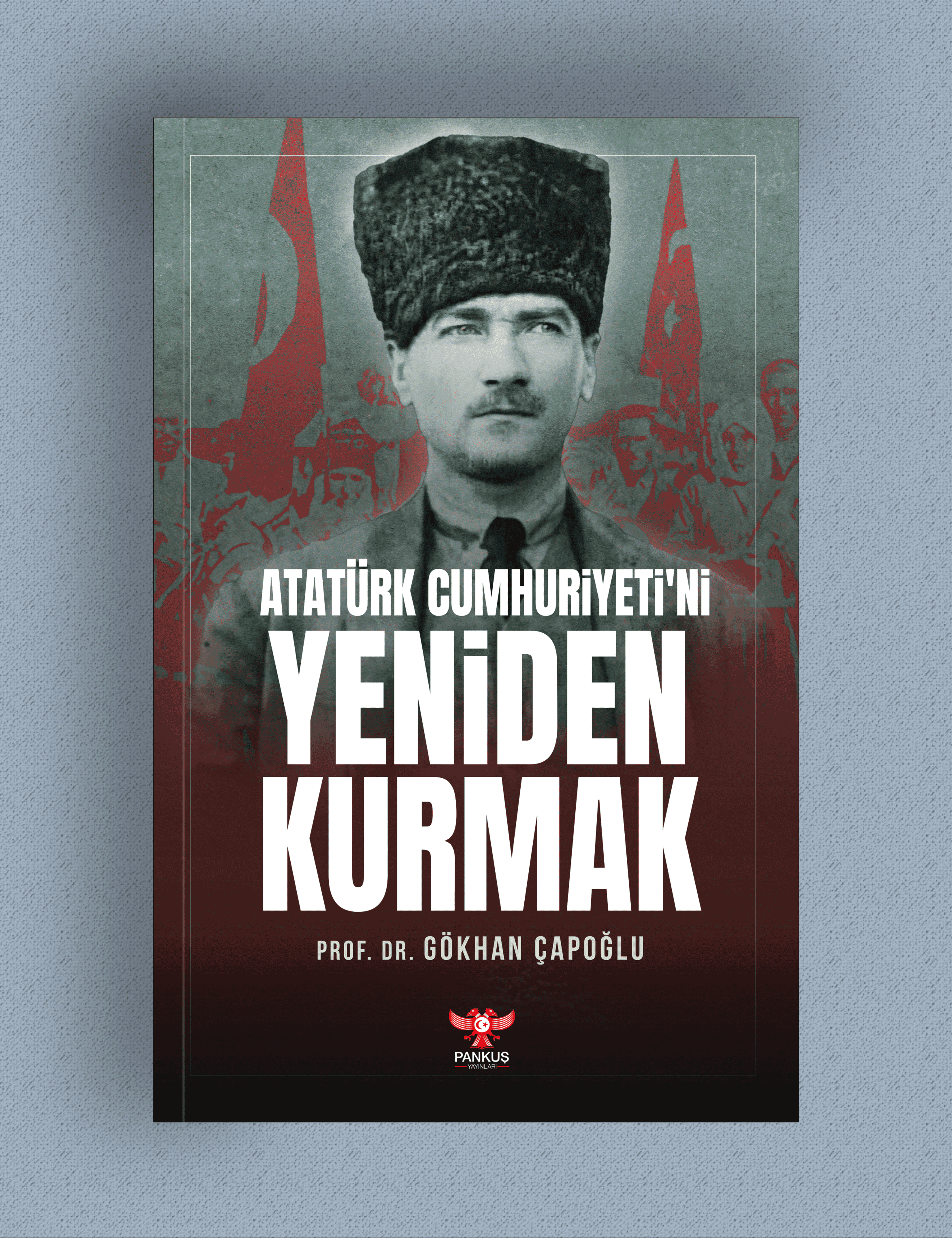 Gökhan Çapoğlu - Atatürk Cumhuriyeti'ni Yeniden Kurmak