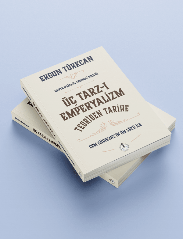 Üç Tarz-ı Emperyalizm - Teoriden Tarihe - Ergun Türkcan