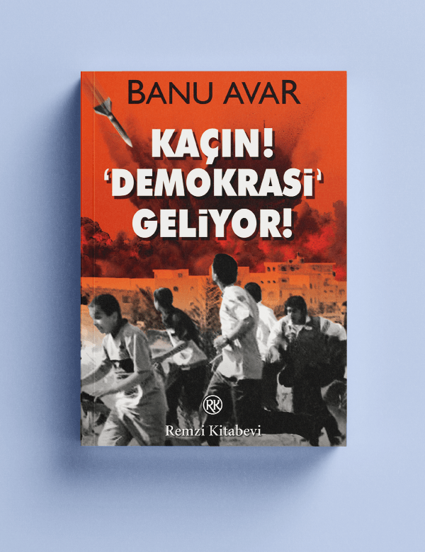 Banu Avar - Kaçın! 'Demokrasi' Geliyor!