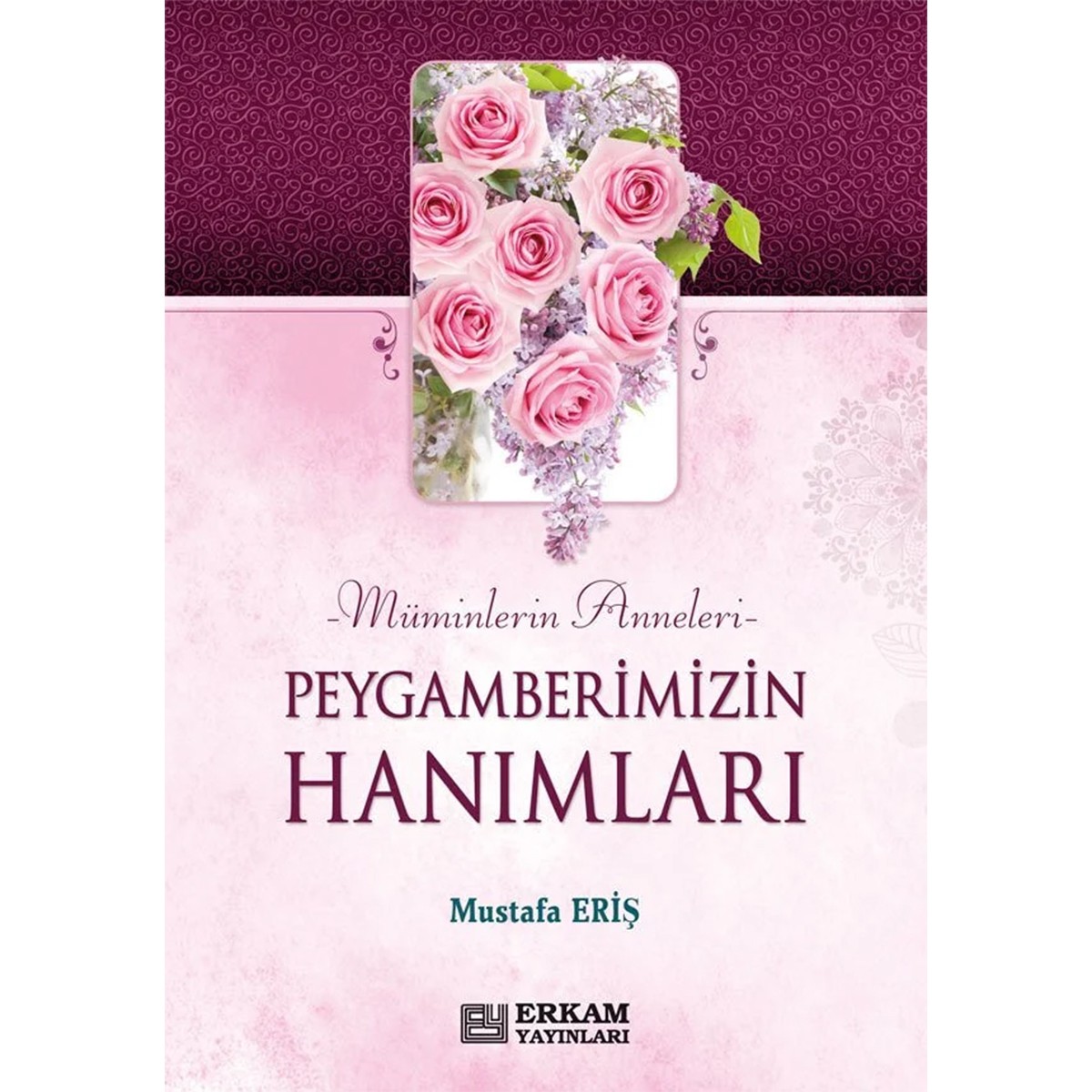 Peygamberimizin Hanımları - Mustafa Eriş