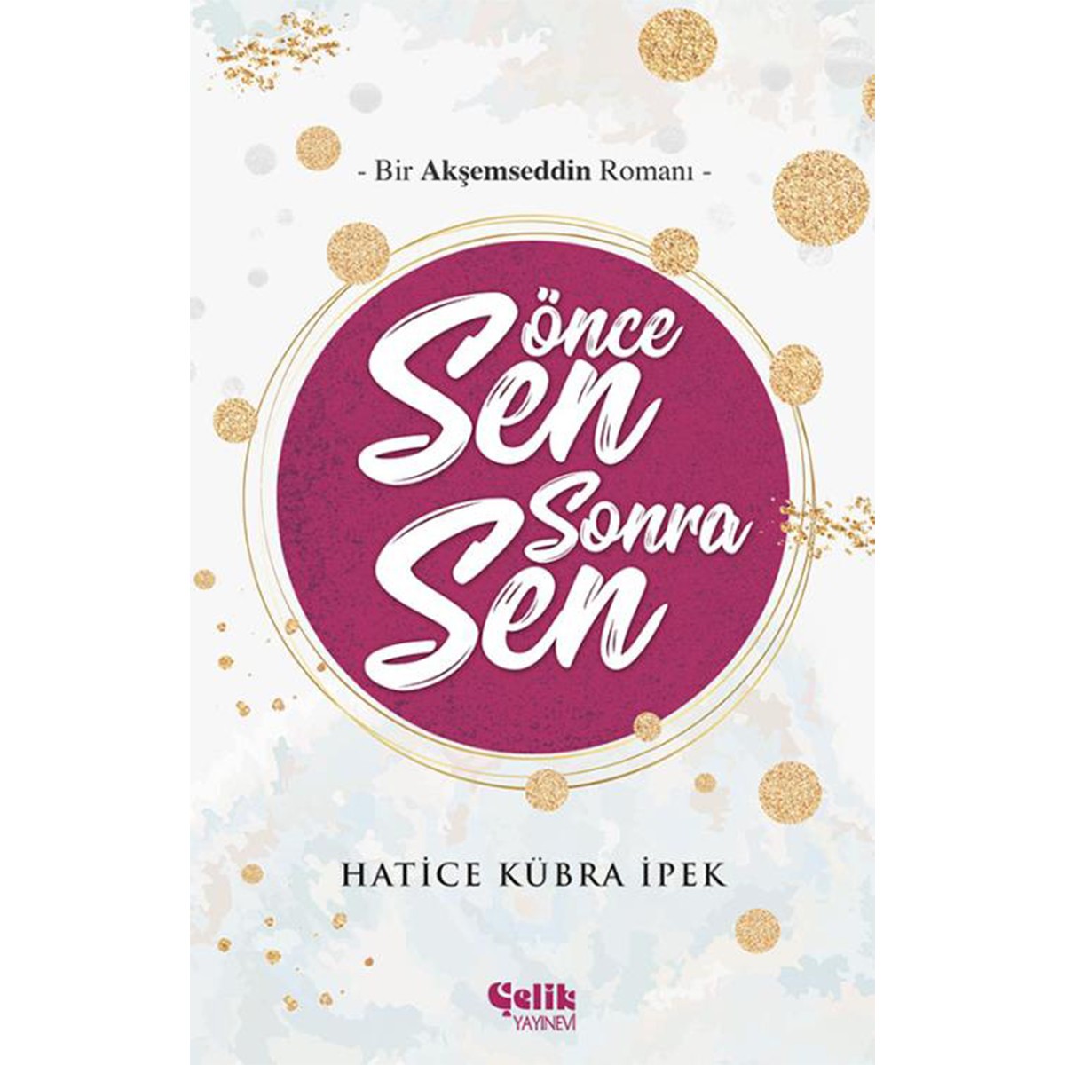 Önce Sen Sonra Sen - Bir Akşemseddin Romanı