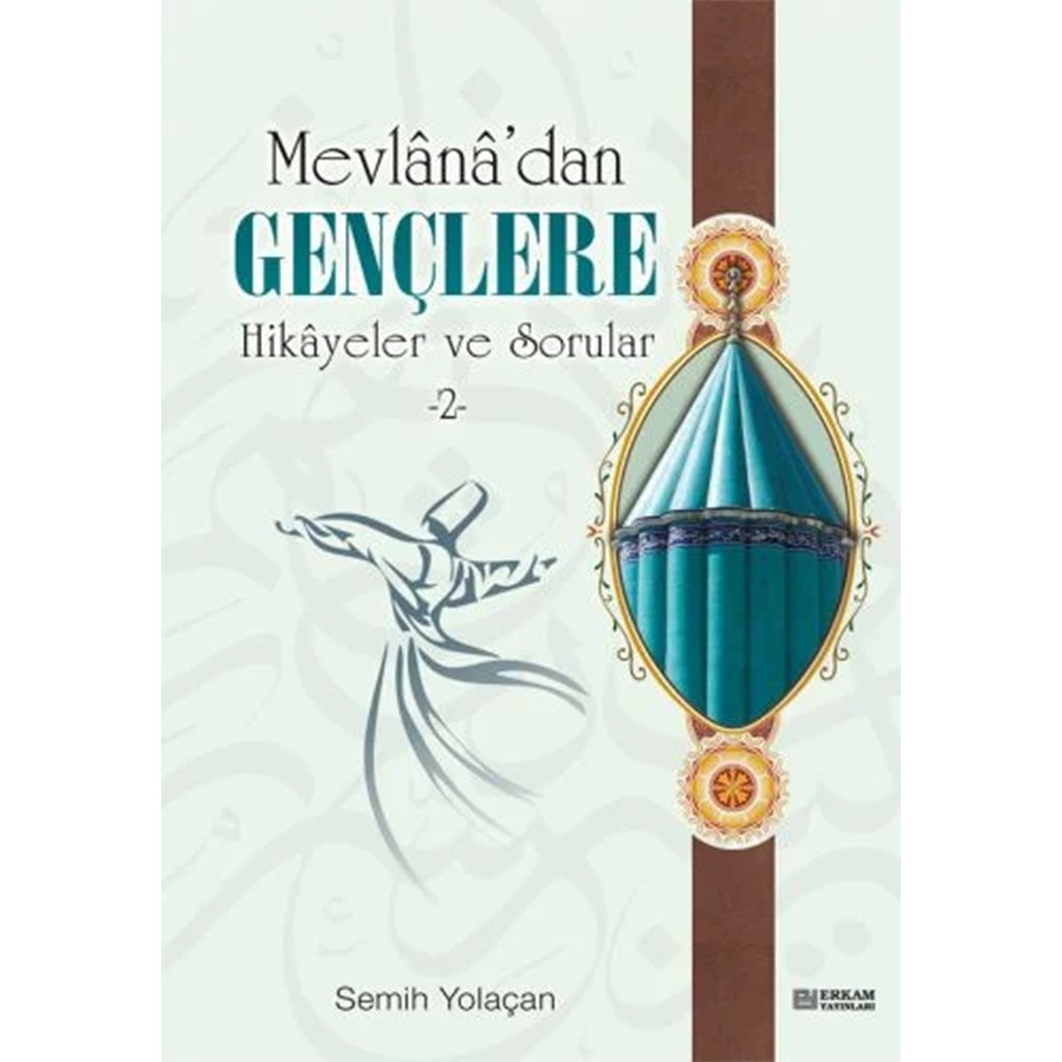 Mevlana’dan Gençlere Hikayeler ve Sorular - 2 - Semih Yolaçan