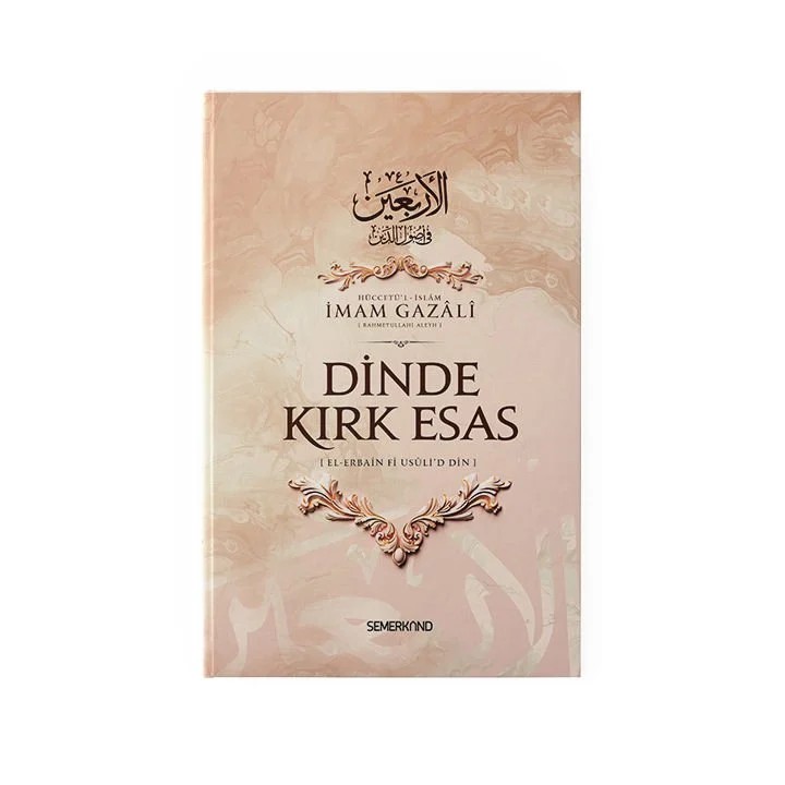 Dinde Kırk Esas El-Erbain Fi Usûli'd Din - İmam Gazali