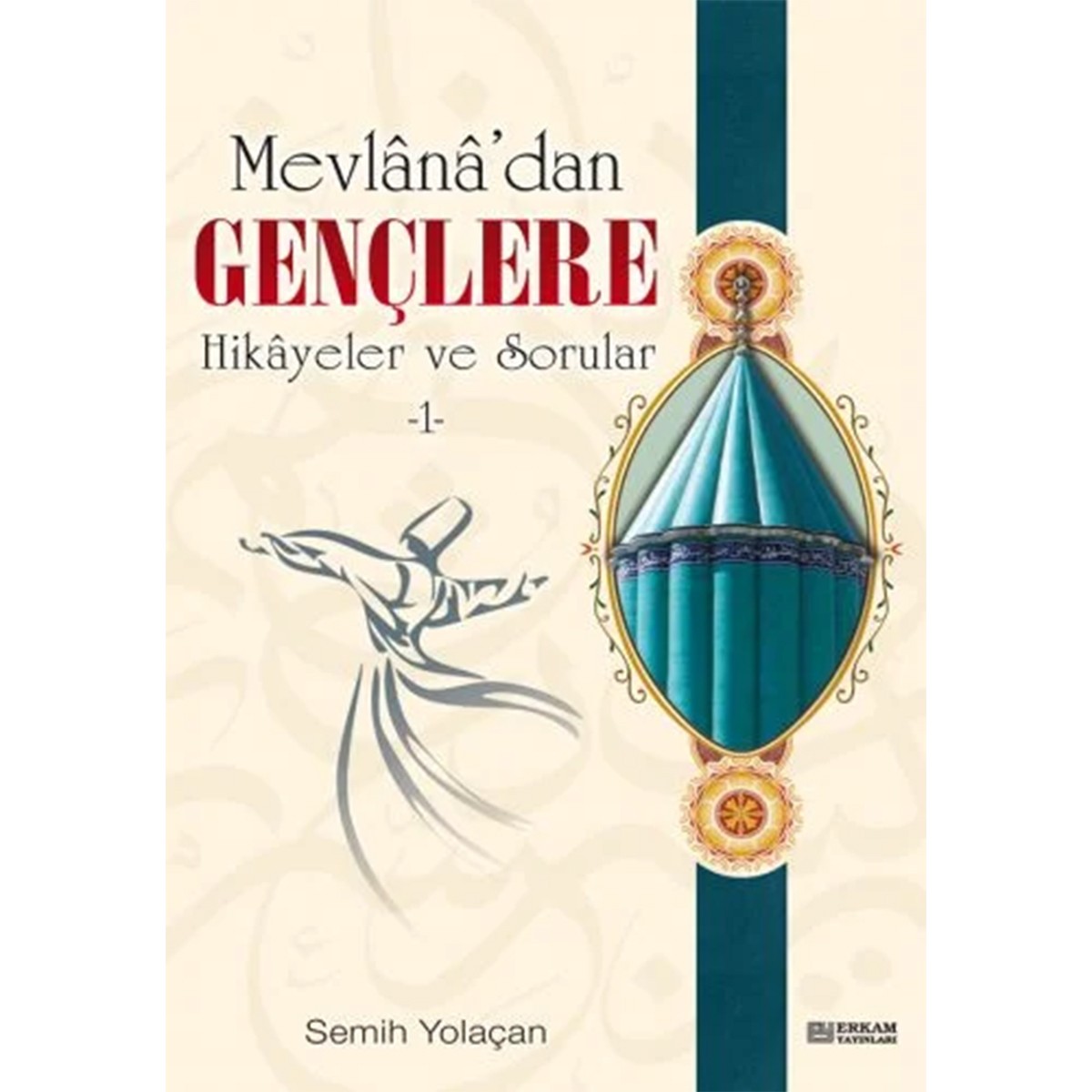 Mevlana’dan Gençlere Hikayeler ve Sorular - 1 - Semih Yolaçan