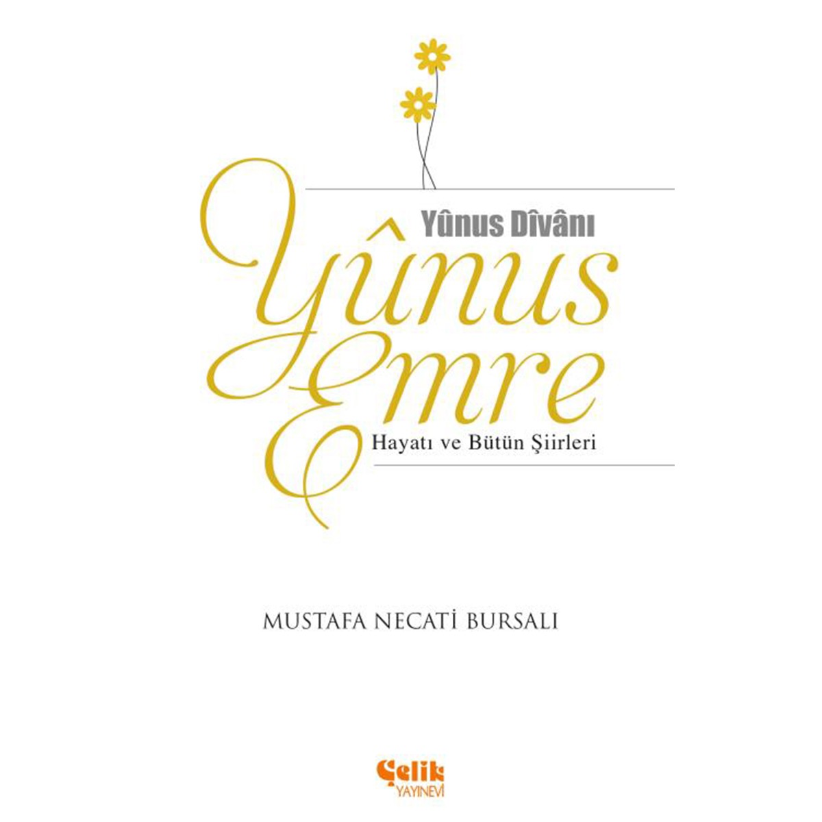 Yunus Emre Hayatı ve Bütün Şiirleri - M. Necati Bursalı