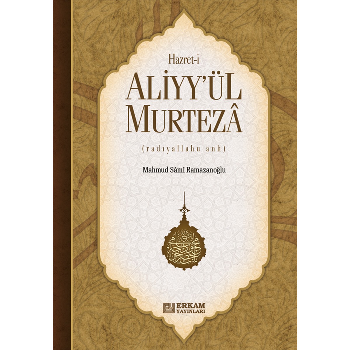 Hazreti Aliyy'ül Murteza - Mahmud Sami Ramazanoğlu