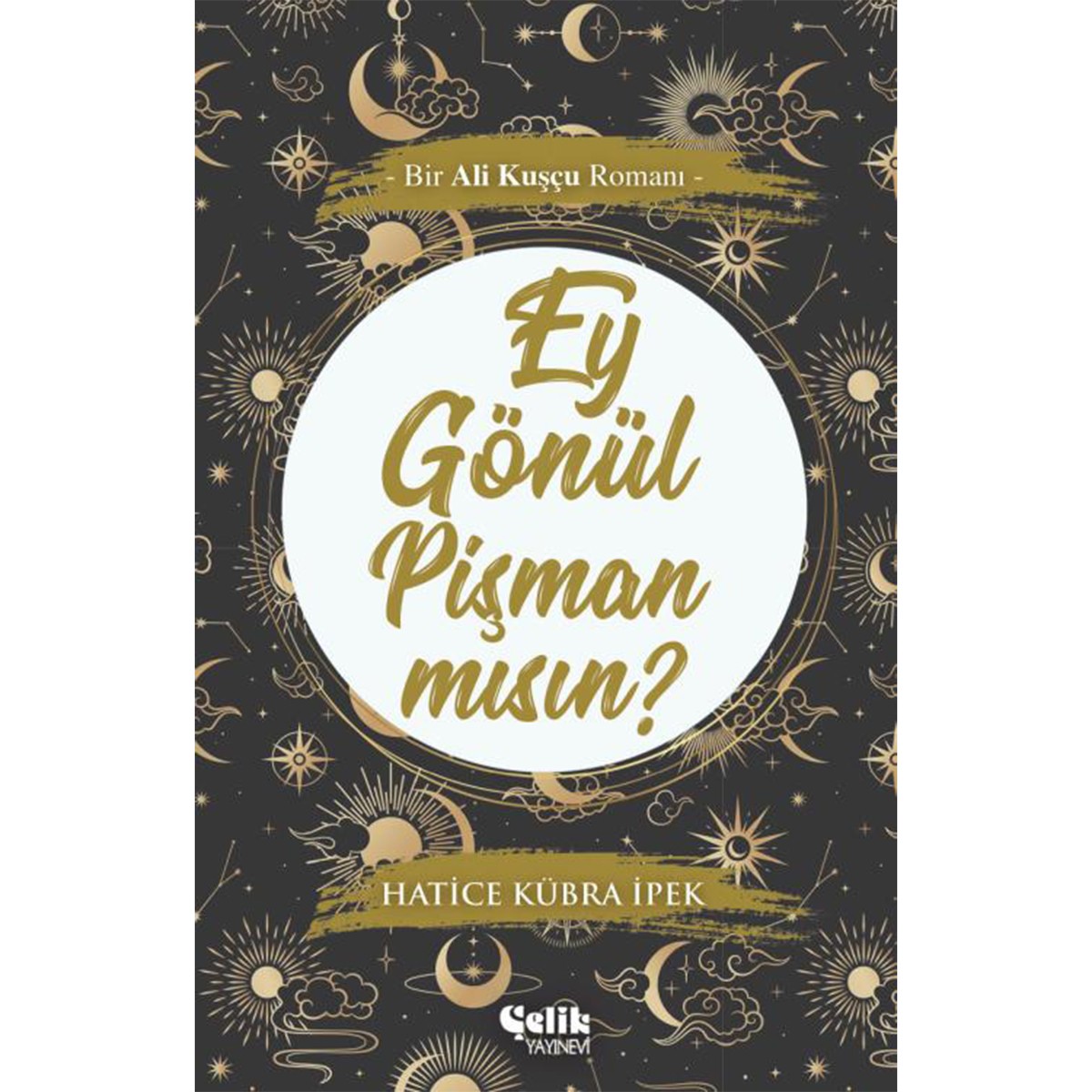 Ey Gönül Pişman mısın? - Bir Ali Kuşçu Romanı