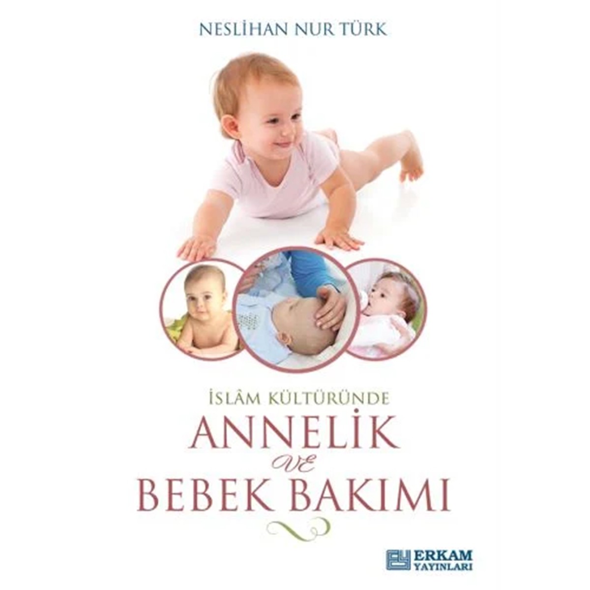 İslam Kültüründe Annelik Ve Bebek Bakımı - Neslihan Nur Türk