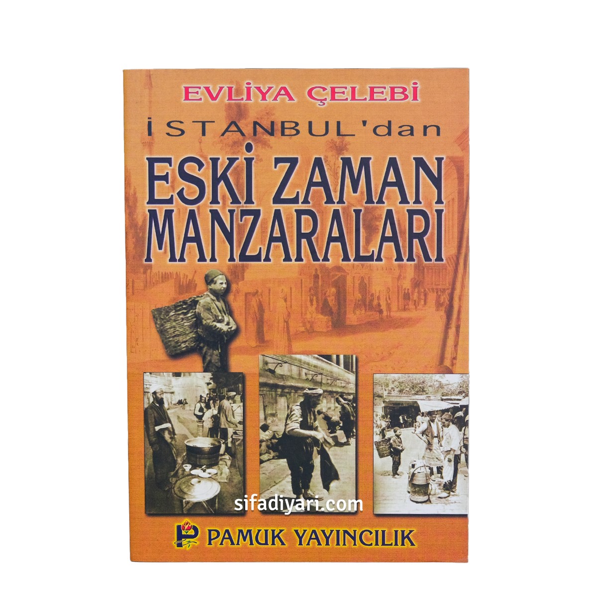 İstanbuldan Eski Zaman Manzaraları - Evliye Çelebi