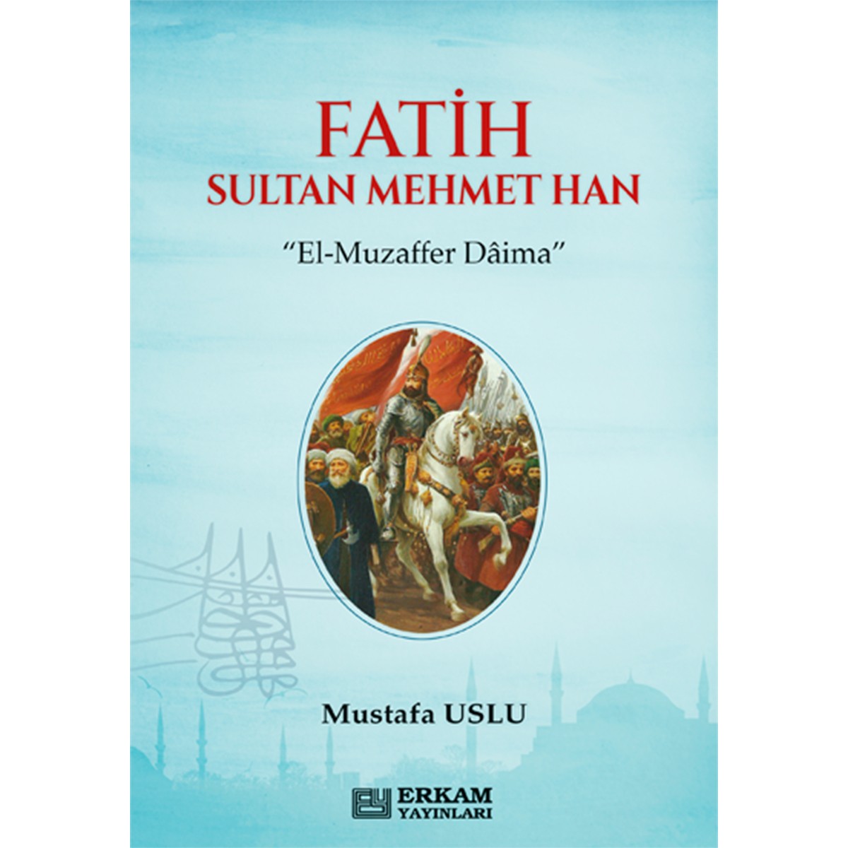 Fatih Sultan Mehmet Han - Mustafa Uslu
