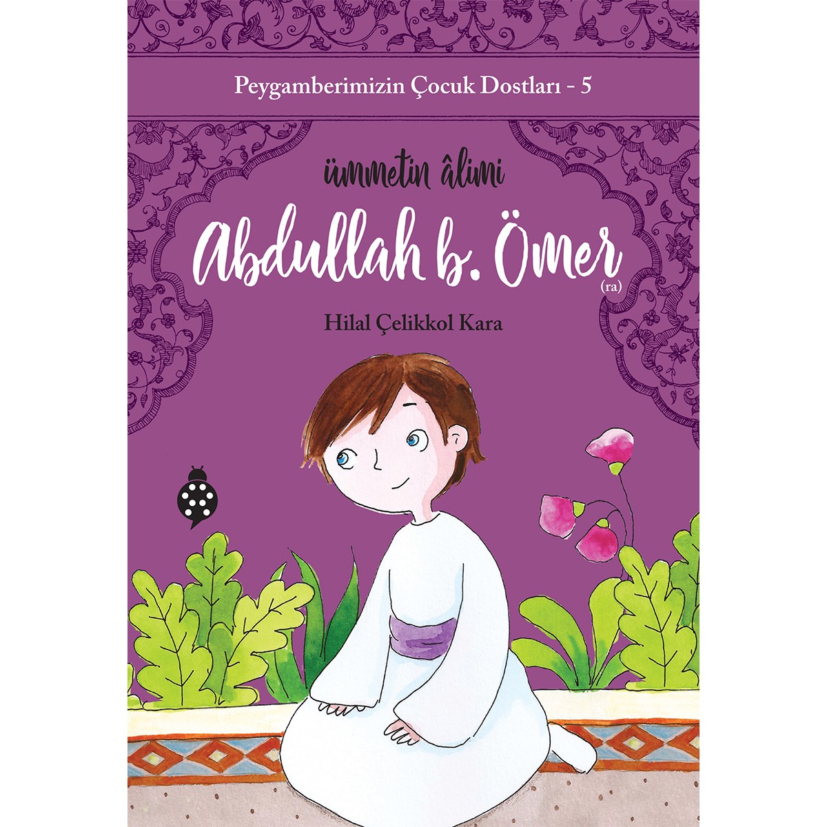 Ümmetin Âlimi Abdullah b. Ömer - Peygamberimizin Çocuk Dostları-5