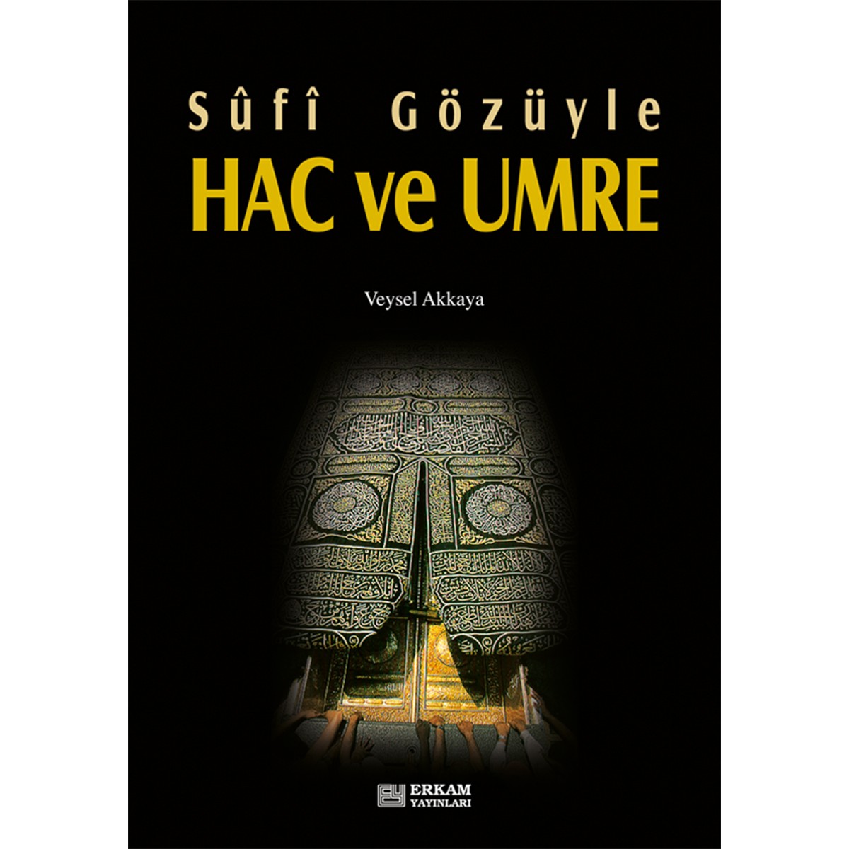 Sufi Gözüyle Hac ve Umre - Veysel Akkaya