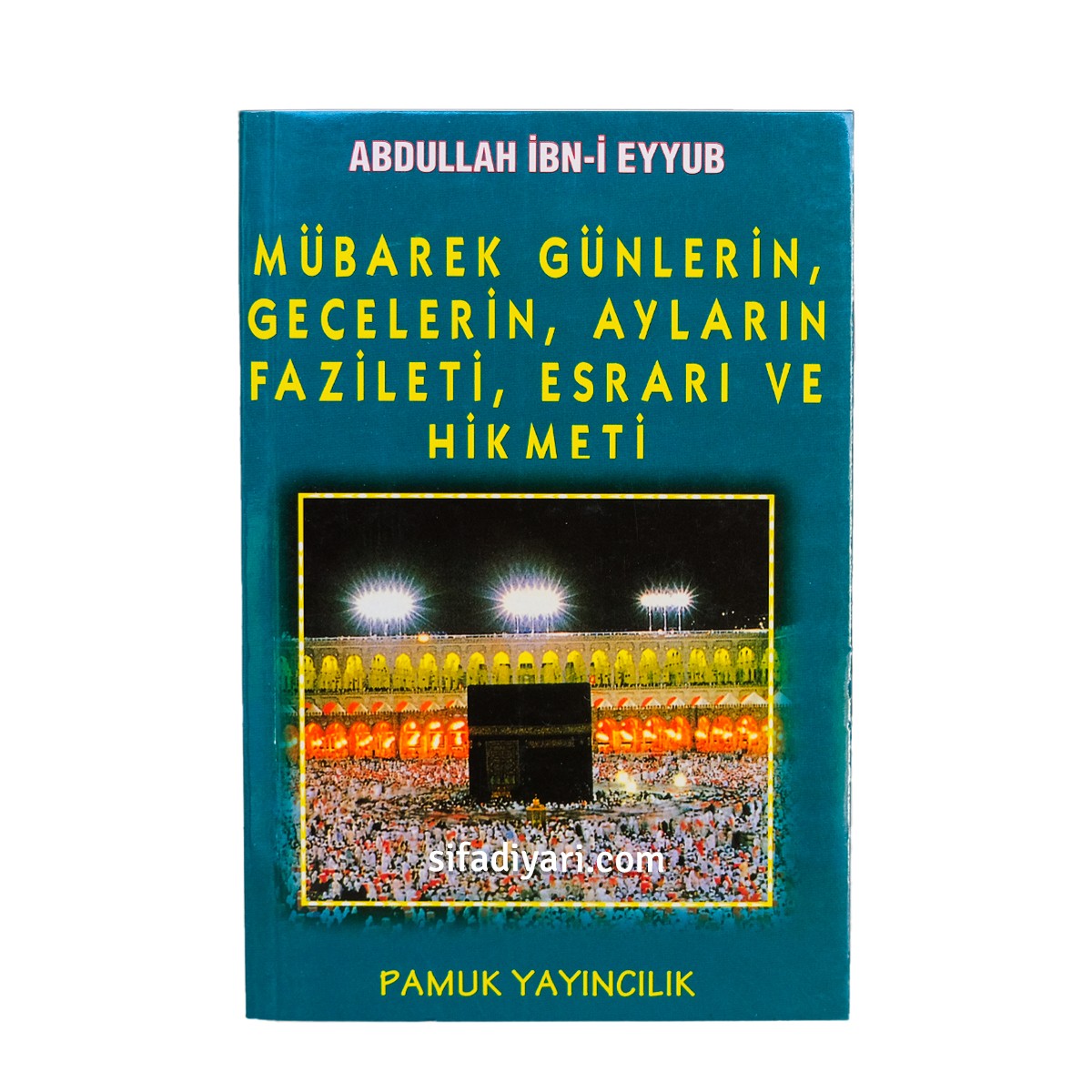 Mübarek Günlerin Gecelerin Ayların Fazileti Hikmeti Abdullah İbn-i Eyyüb