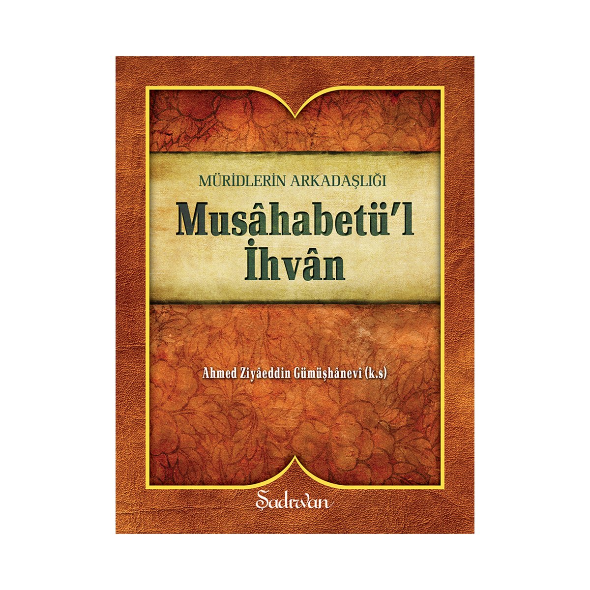 Musahabetül İhvan | Ahmed Ziyaeddin Gümüşhanevi