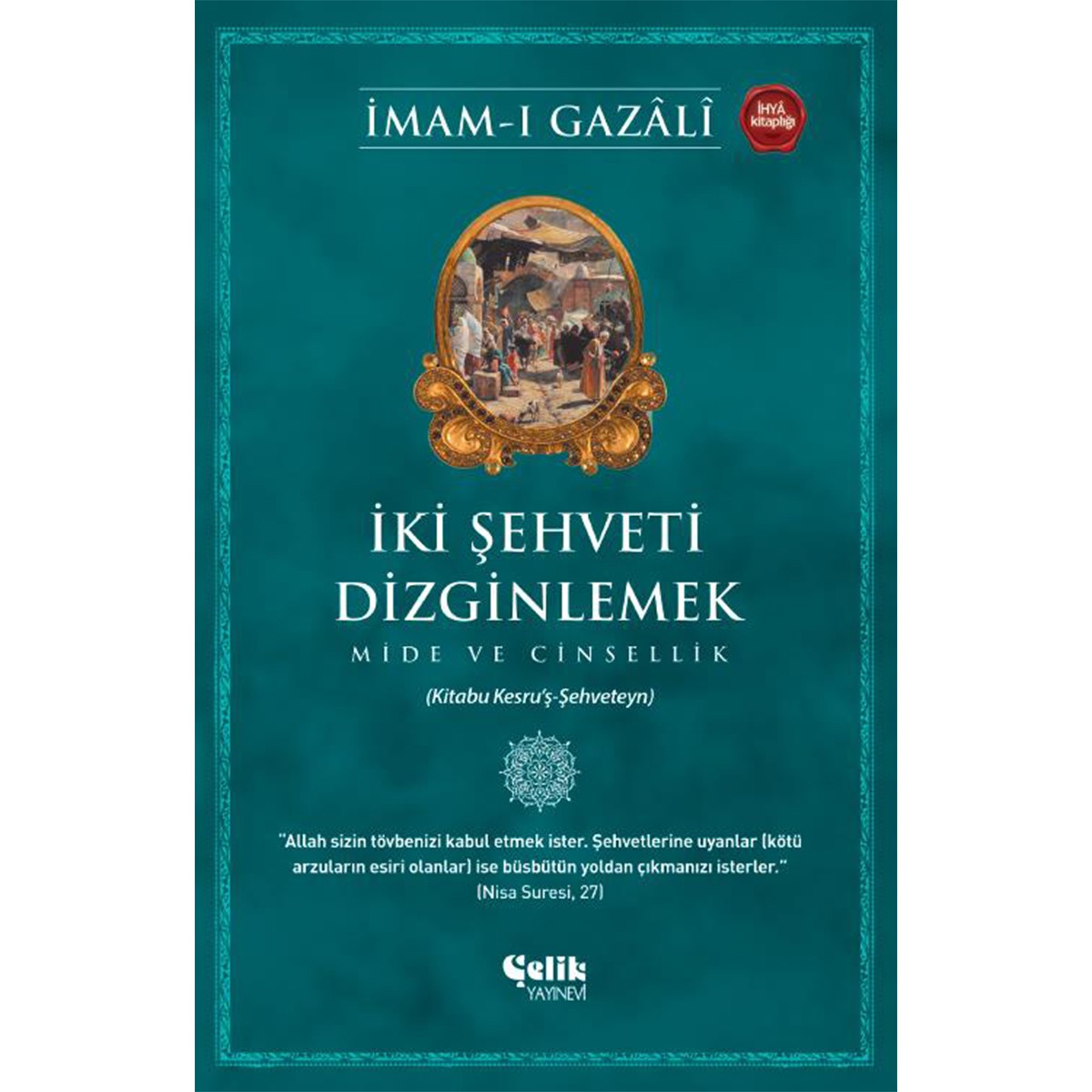 İki Şehveti Dizginlemek - İmam Gazali