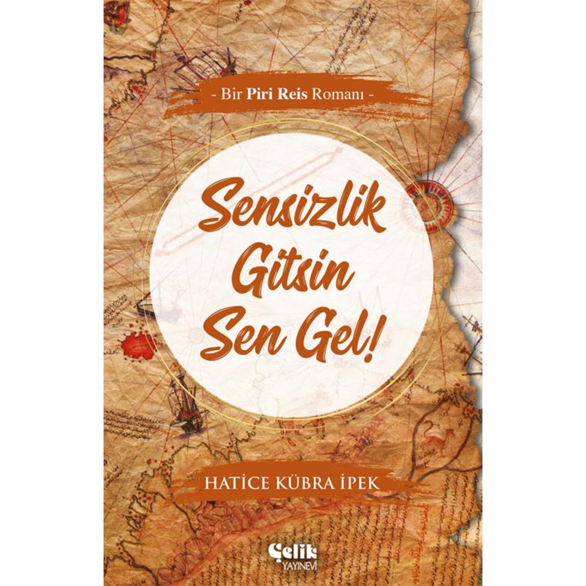 Sensizlik Gitsin Sen Gel ! - Bir Piri Reis Romanı