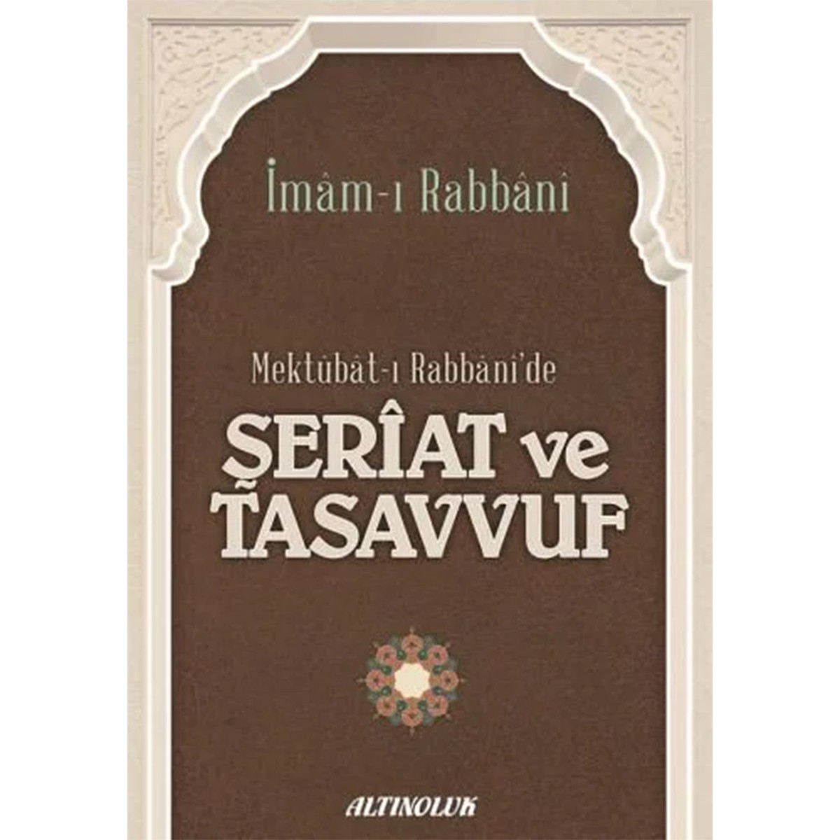 Mektubat-ı Rabbani'de Şeriat ve Tasavvuf - İmâm-ı Rabbânî