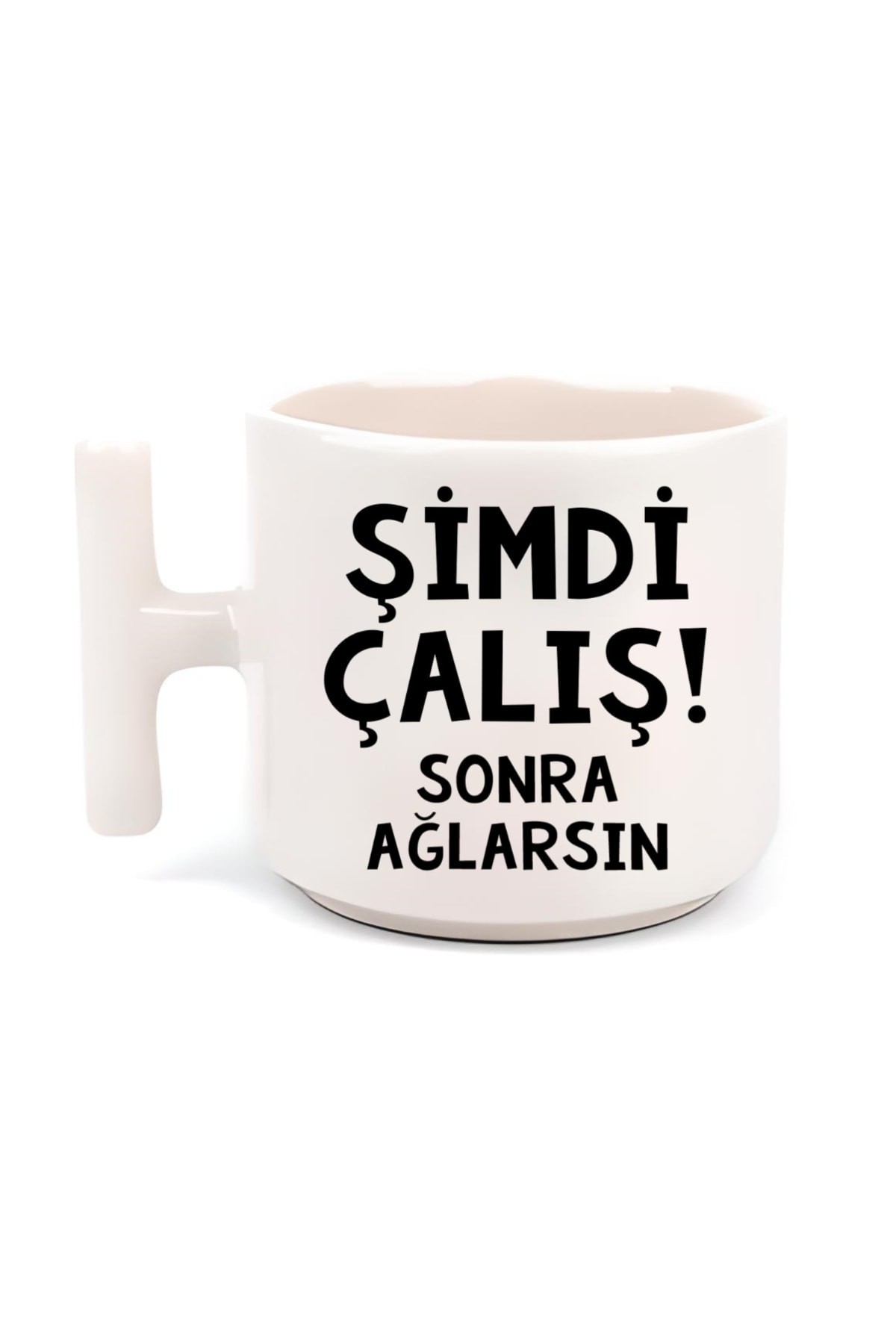 Şimdi Çalış! Sonra Ağlarsın T Kulp Motto Kahve, Çay Fincanı