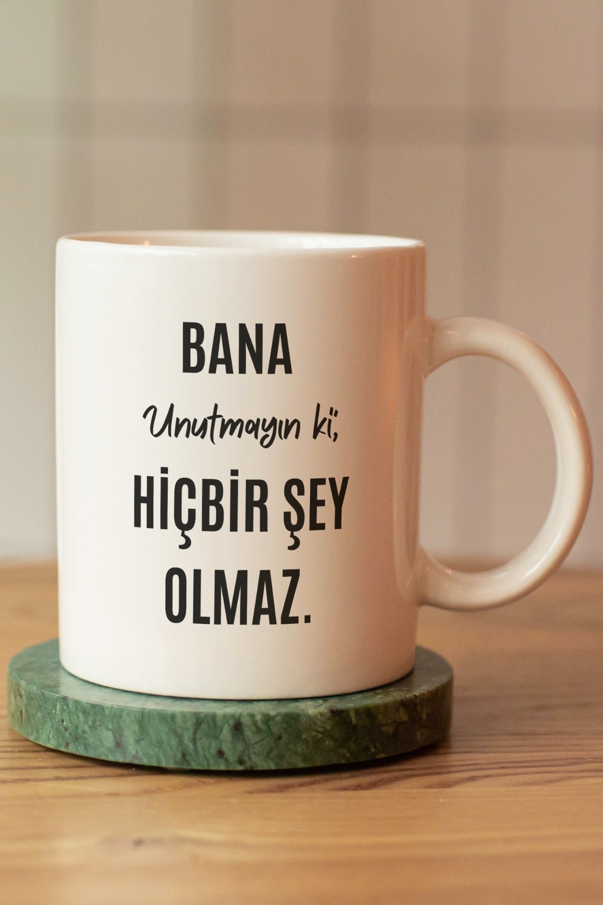 Bana Unutmayın Ki Hiçbir Şey Olmaz Baskılı Seramik Kahve Çay Kupası