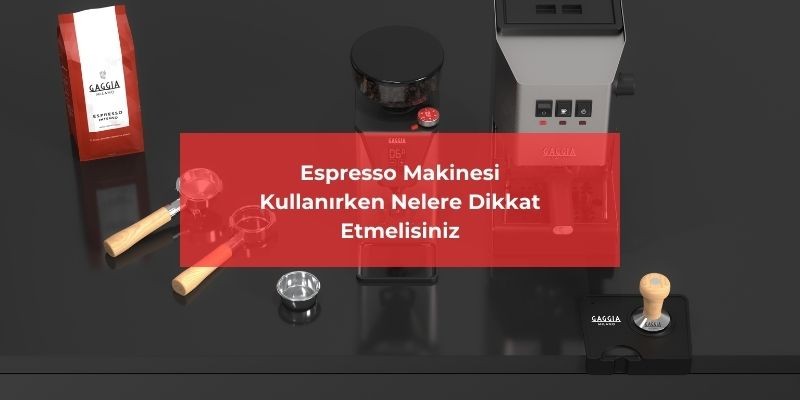 Espresso Makinesi Kullanırken Nelere Dikkat Etmelisiniz?