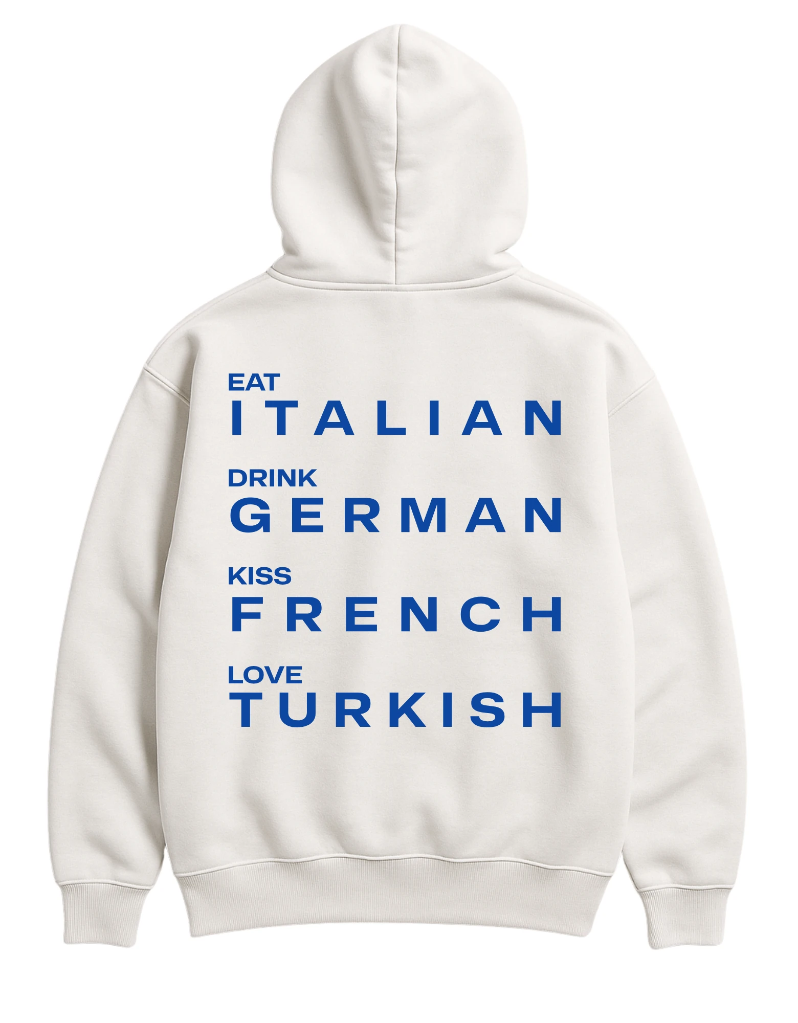 EAT ITALIAN, DRINK GERMAN, KISS FRENCH, LOVE TURKISH HOODIE