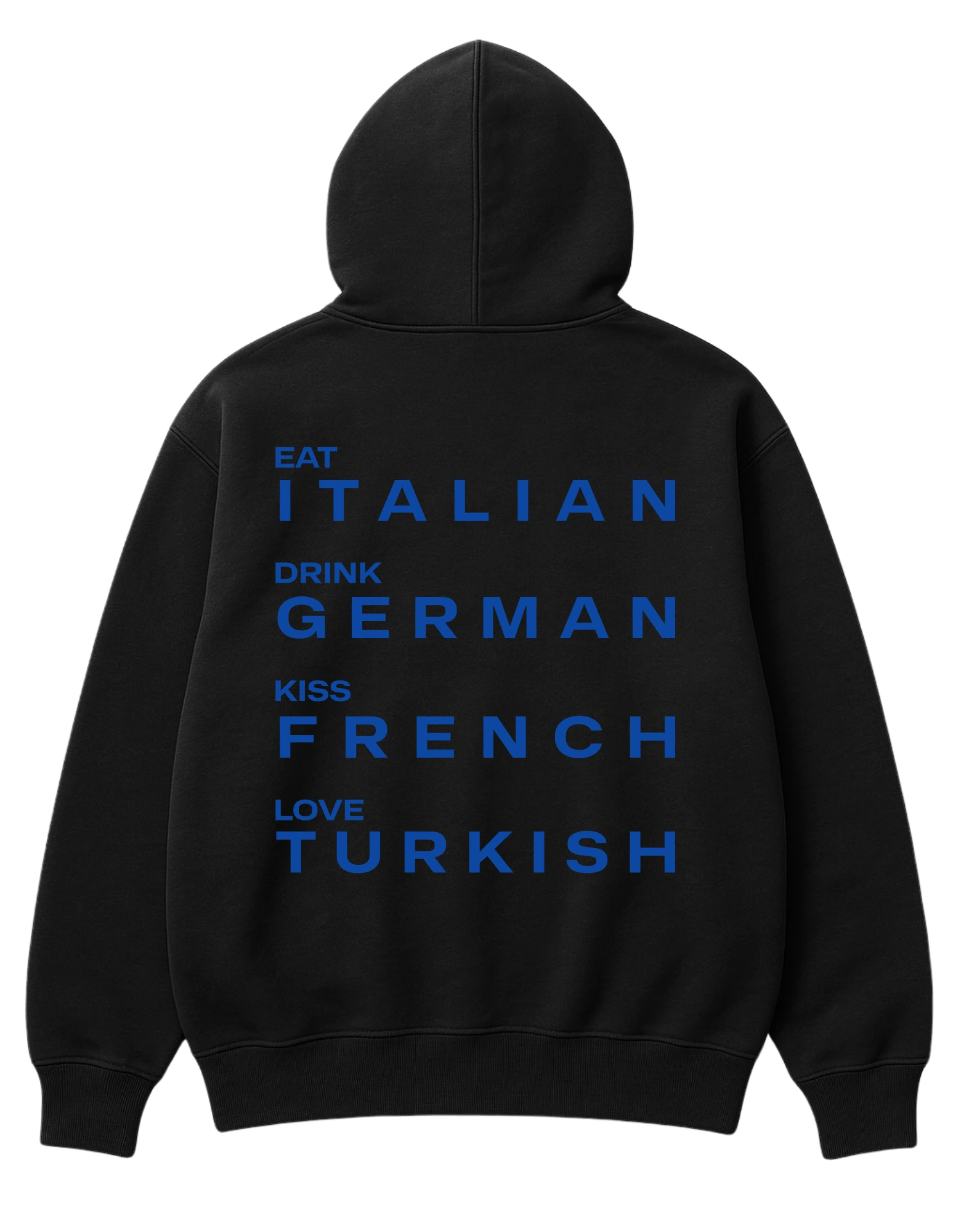 EAT ITALIAN, DRINK GERMAN, KISS FRENCH, LOVE TURKISH HOODIE