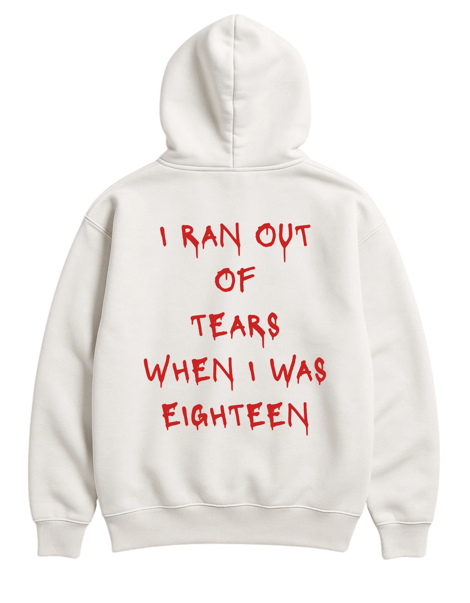 I RAN OUT OF TEARS WHEN I WAS EIGHTEEN HOODIE
